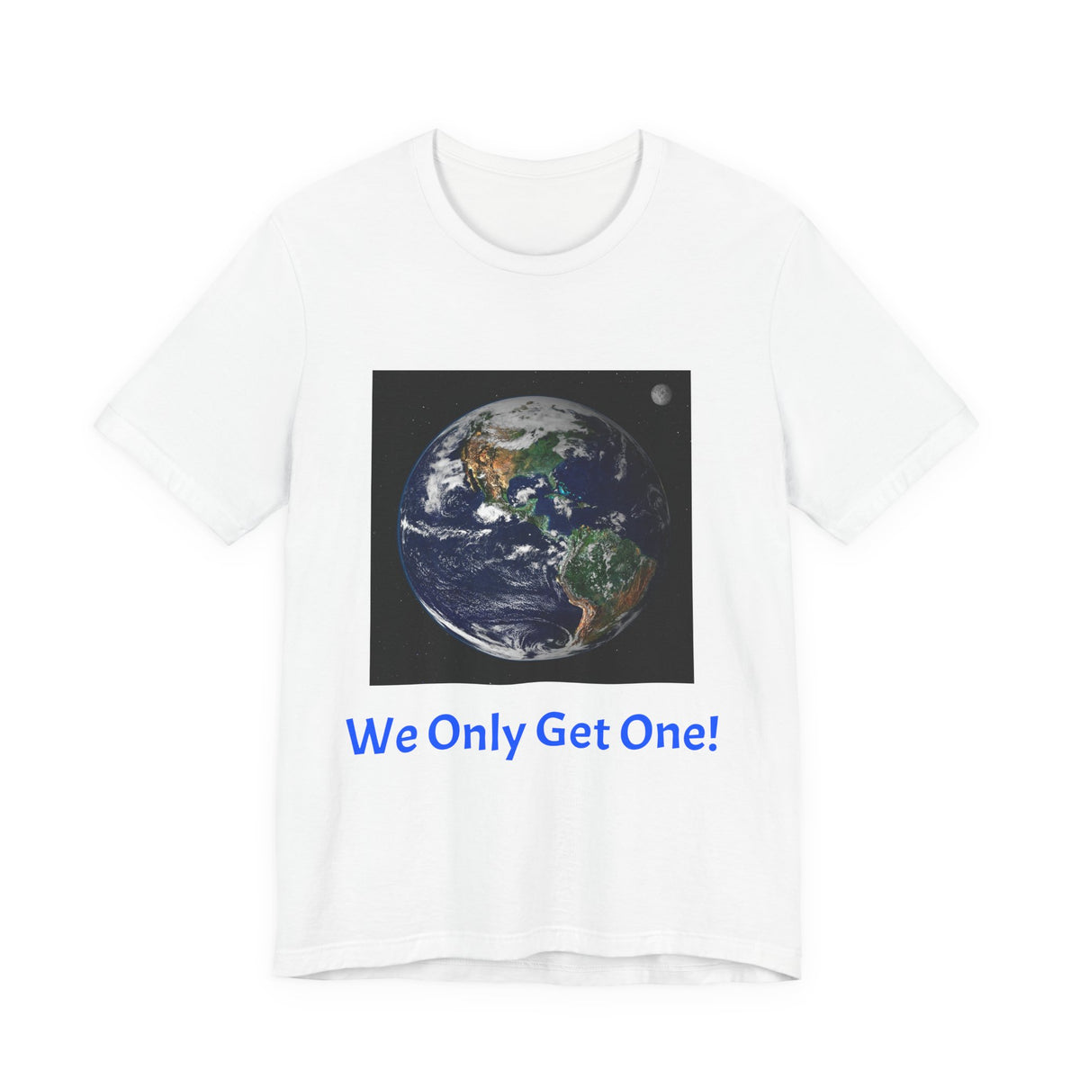 We Only Get One Earth Tee — Earth Day Environmental Awareness T-Shirt