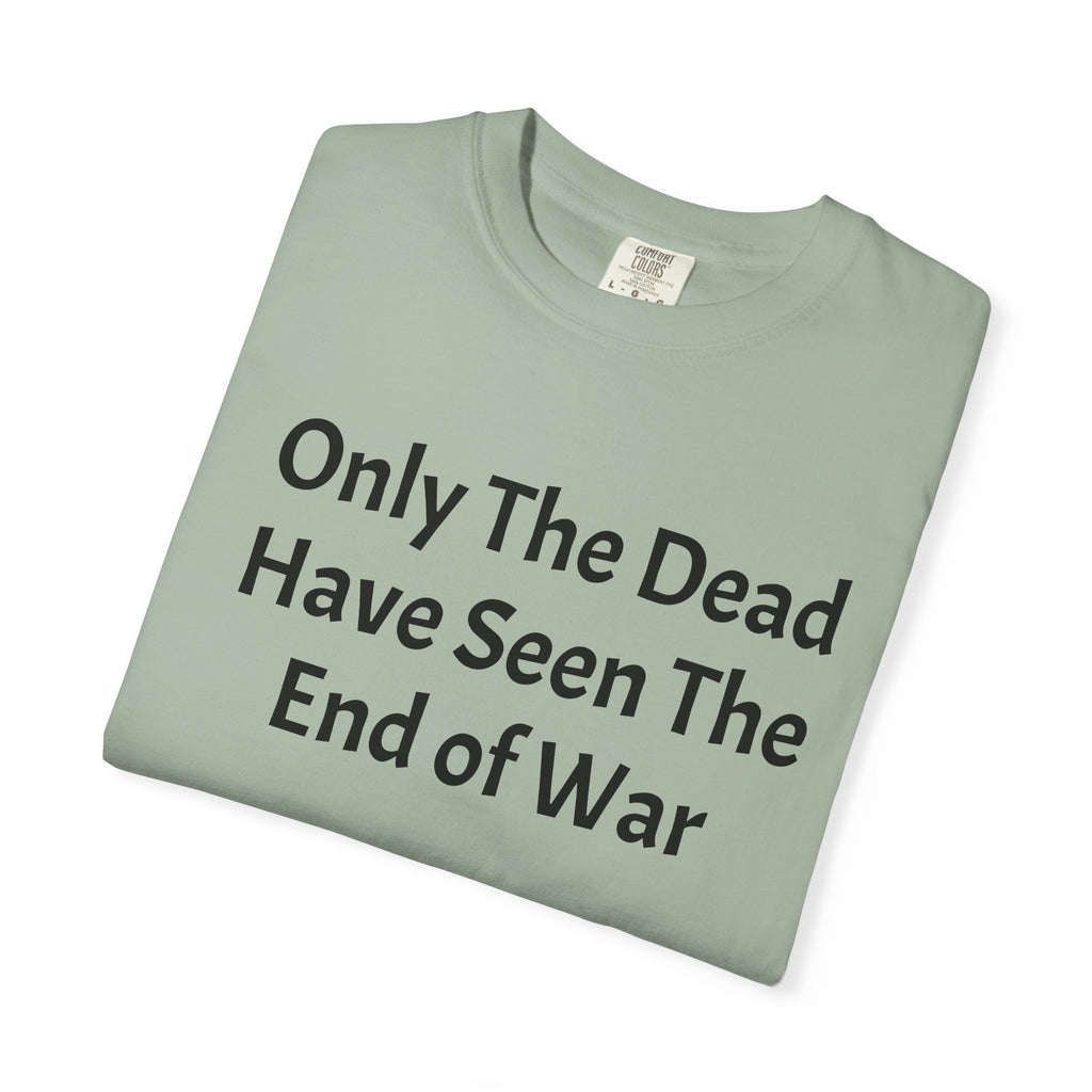 T-Shirt — "Only The Dead Have Seen The End Of War" Quote Tee