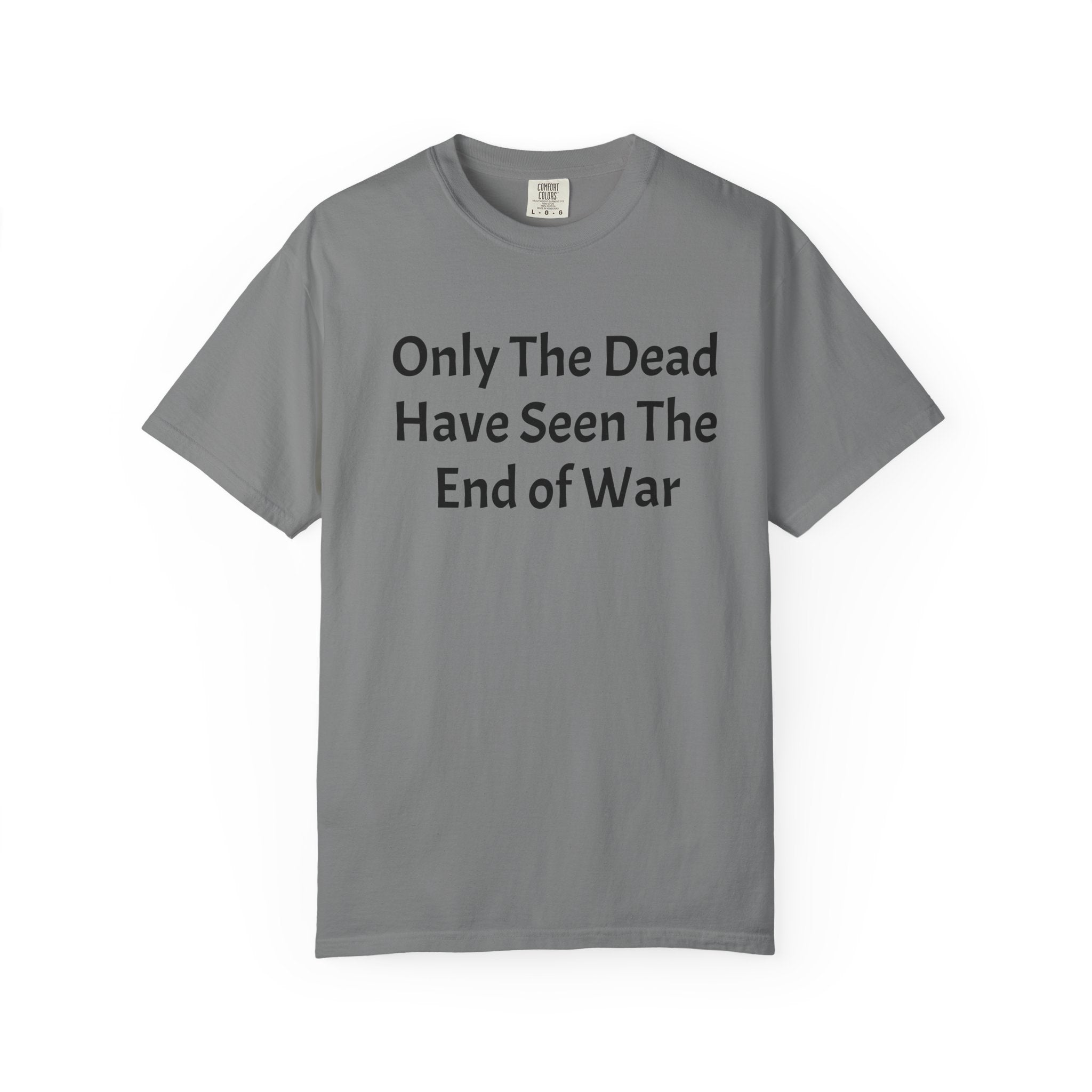 T-Shirt — "Only The Dead Have Seen The End Of War" Quote Tee