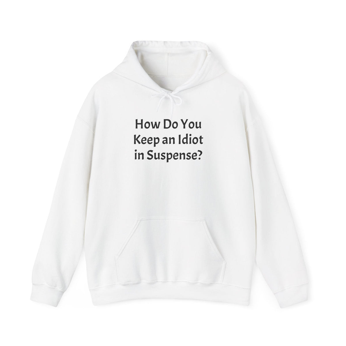 Funny "How Do You Keep an Idiot in Suspense?" Hoodie - Humorous Quote Pullover