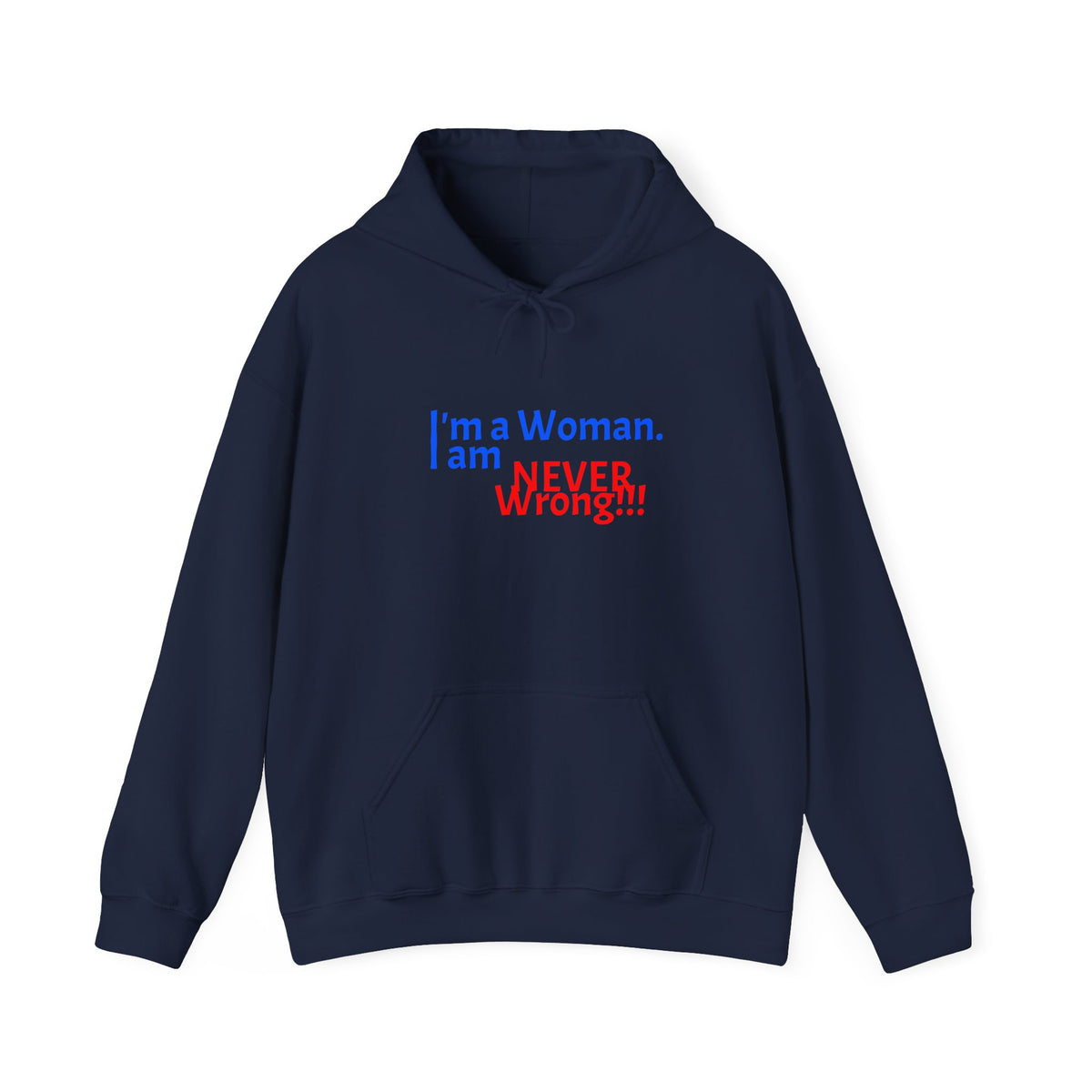 Hoodie — "I'm a Woman. I am NEVER wrong!!!" Funny Feminist Graphic Hoodie