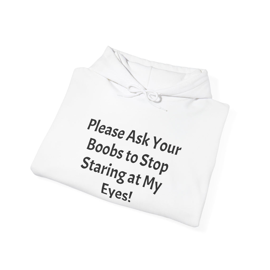 Hoodie — "Please Ask Your Boobs to Stop Staring at My Eyes!" Funny Statement Pullover