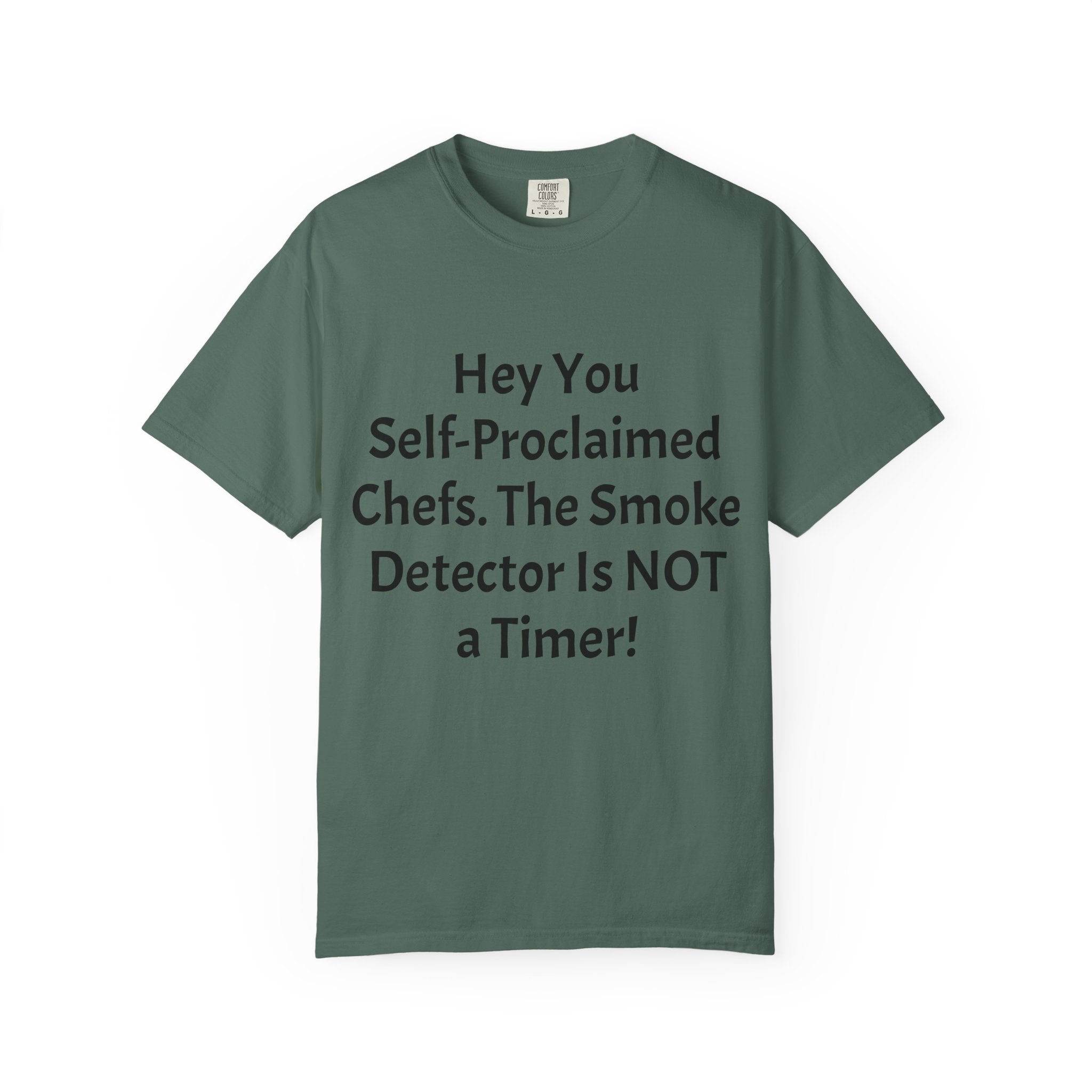 Funny Chef T-Shirt — "Hey You Self-Proclaimed Chefs, The Smoke Detector Is NOT a Timer!"