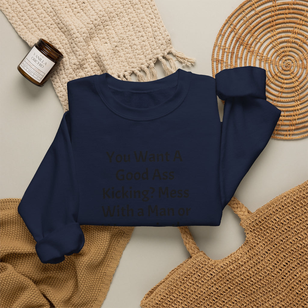 Military Pride Crewneck Sweatshirt — "You Want A Good Ass Kicking?..." Statement Pullover
