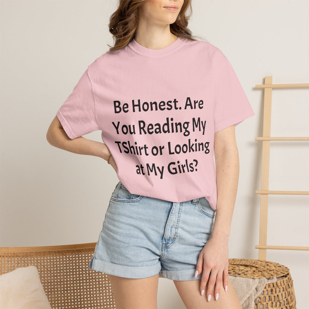 Funny Graphic T-Shirt — "Be Honest. Are You Reading My T-Shirt or Looking at My Girls?"