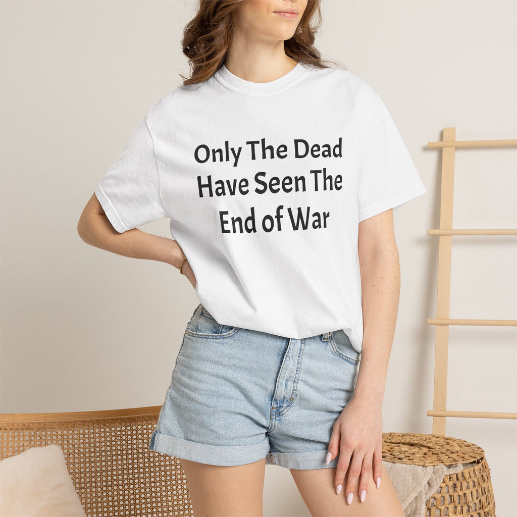 T-Shirt — "Only The Dead Have Seen The End Of War" Quote Tee
