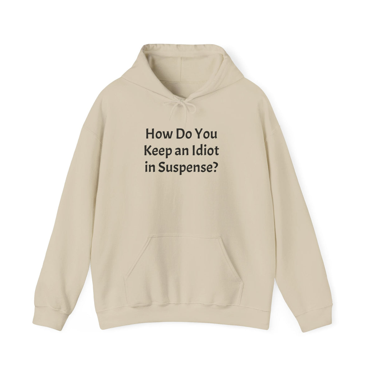 Funny "How Do You Keep an Idiot in Suspense?" Hoodie - Humorous Quote Pullover