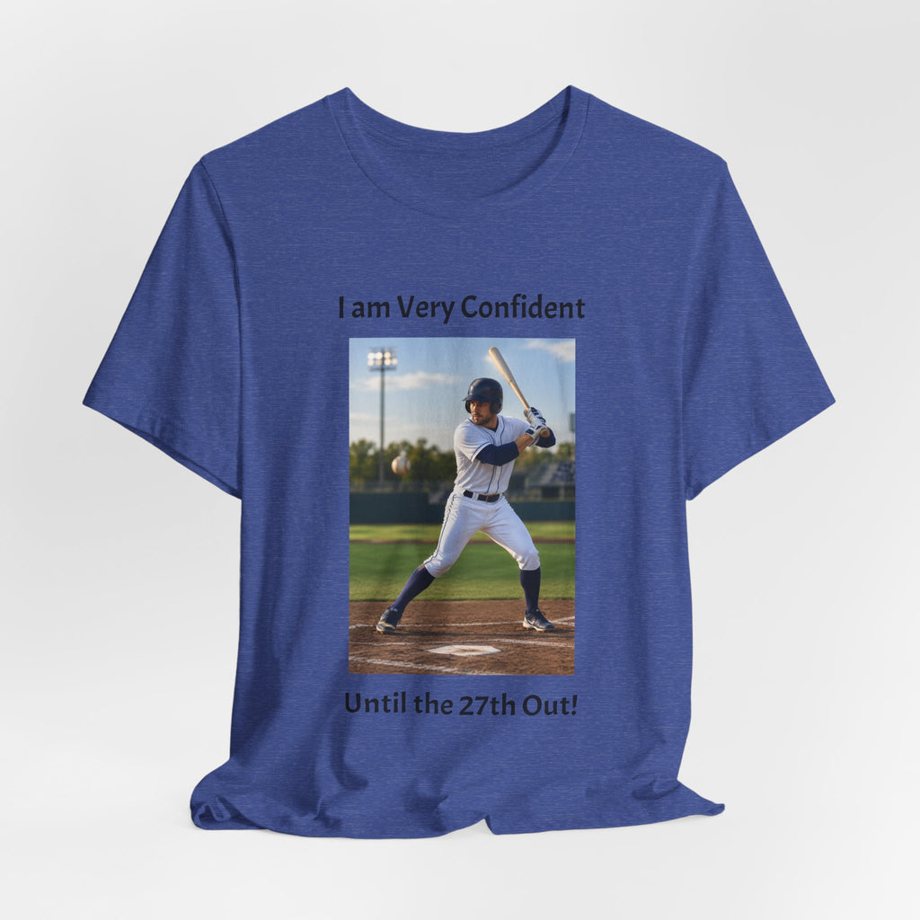 Baseball Batter Photo Tee - "I am Very Confident Until the 27th Out!"