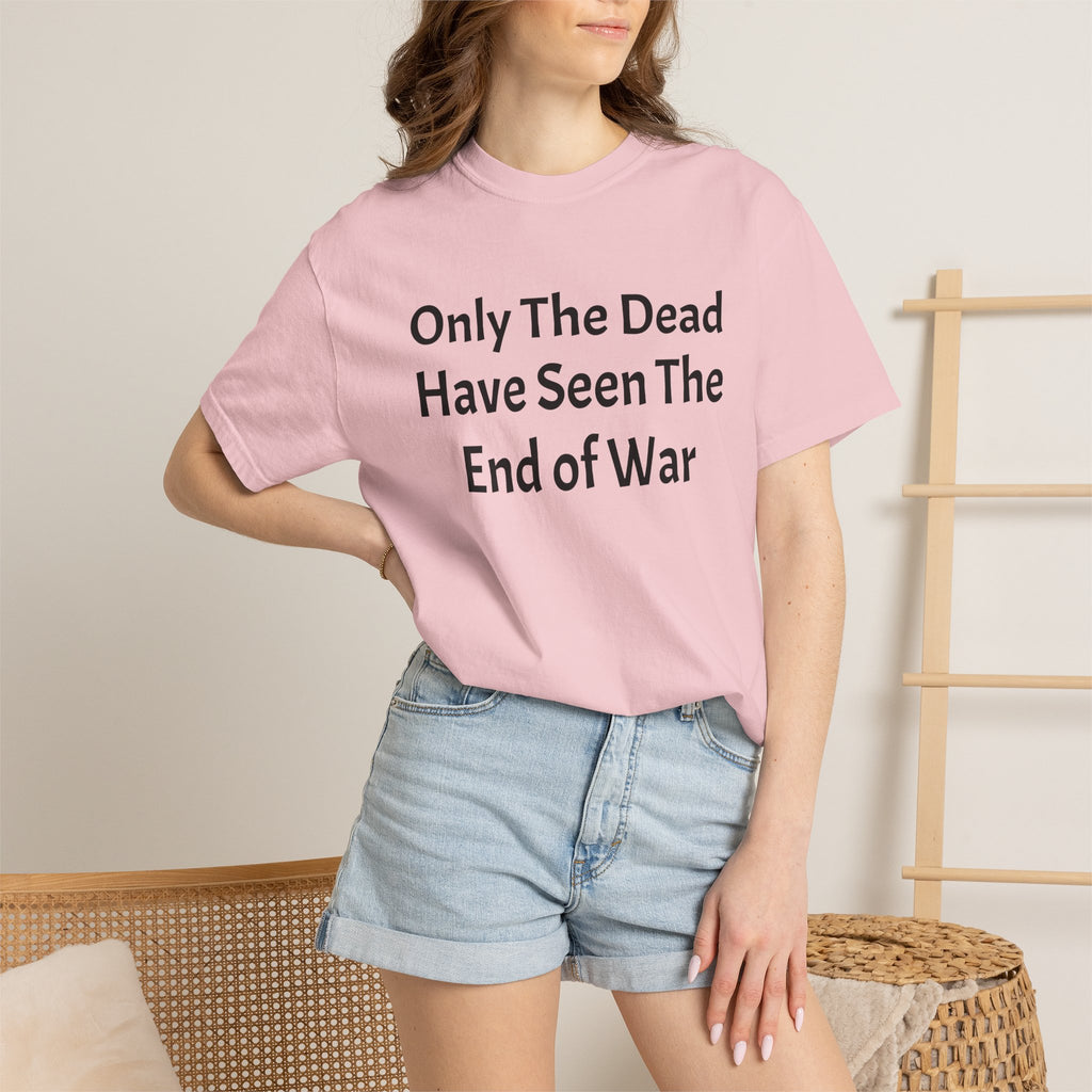 T-Shirt — "Only The Dead Have Seen The End Of War" Quote Tee