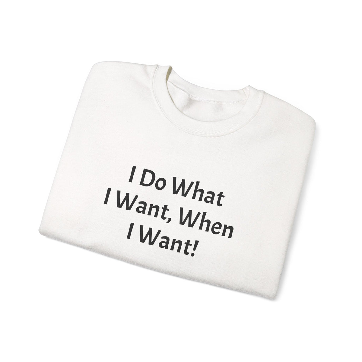 Crewneck Sweatshirt — "I Do What I Want, When I Want!" Minimalist Statement Pullover