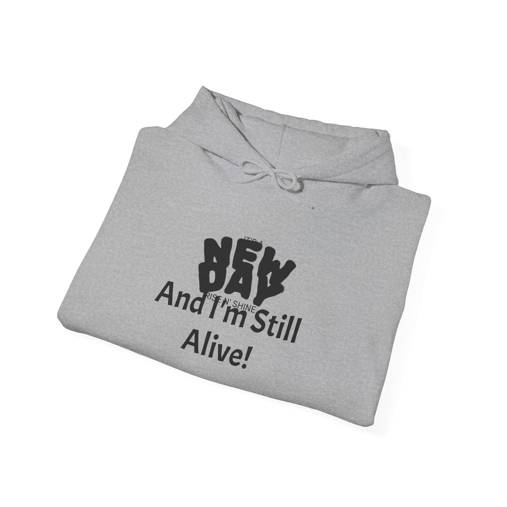 Hoodie — "New Day and I'm Still Alive!" Inspirational Graphic Hoodie