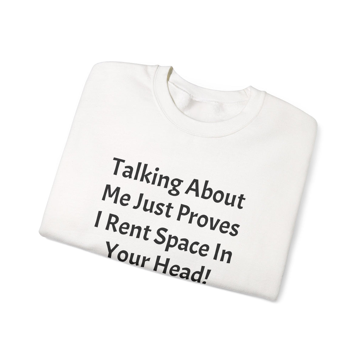 Crewneck Sweatshirt — “Talking About Me Just Proves I Rent Space In Your Head” Funny Slogan Pullover