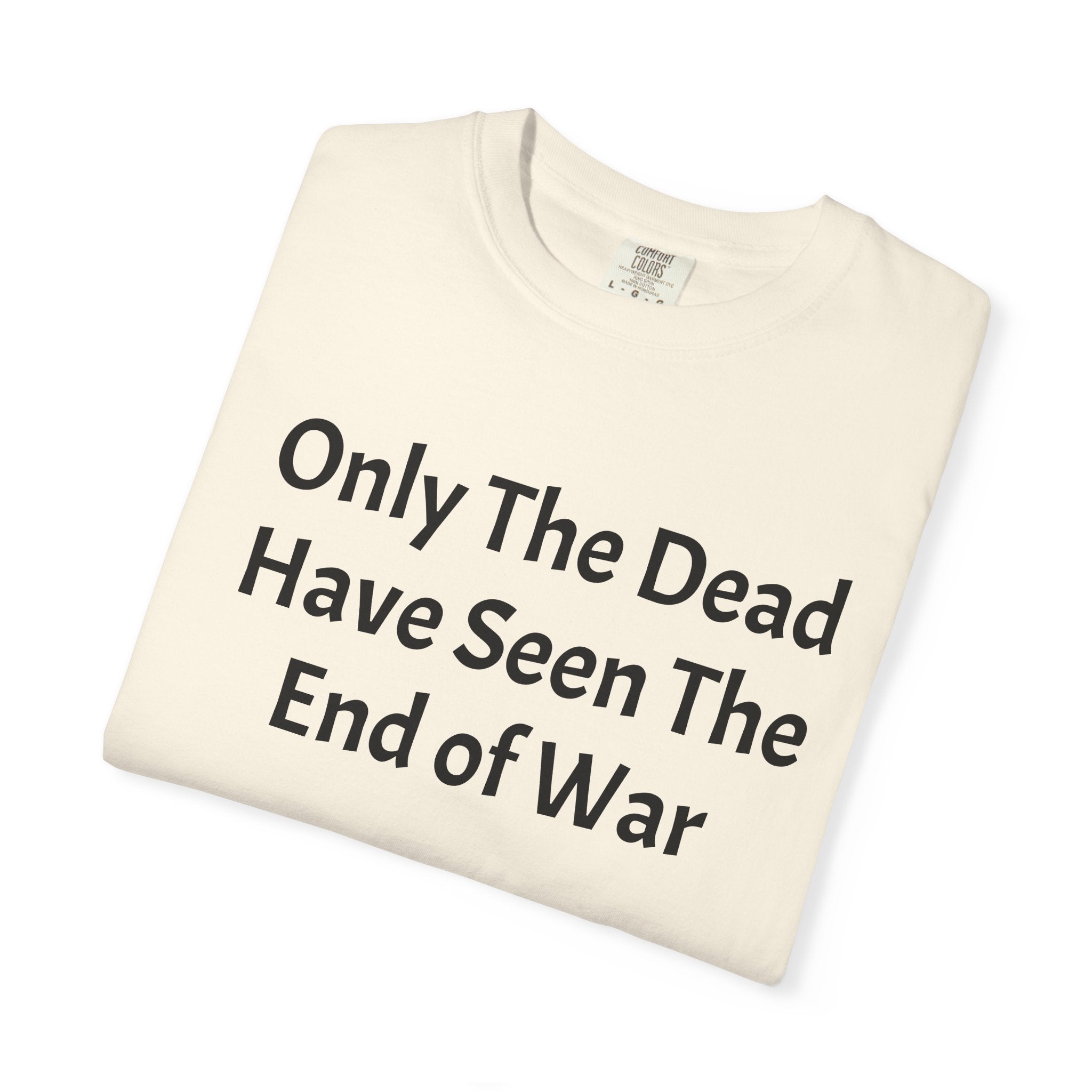 T-Shirt — "Only The Dead Have Seen The End Of War" Quote Tee