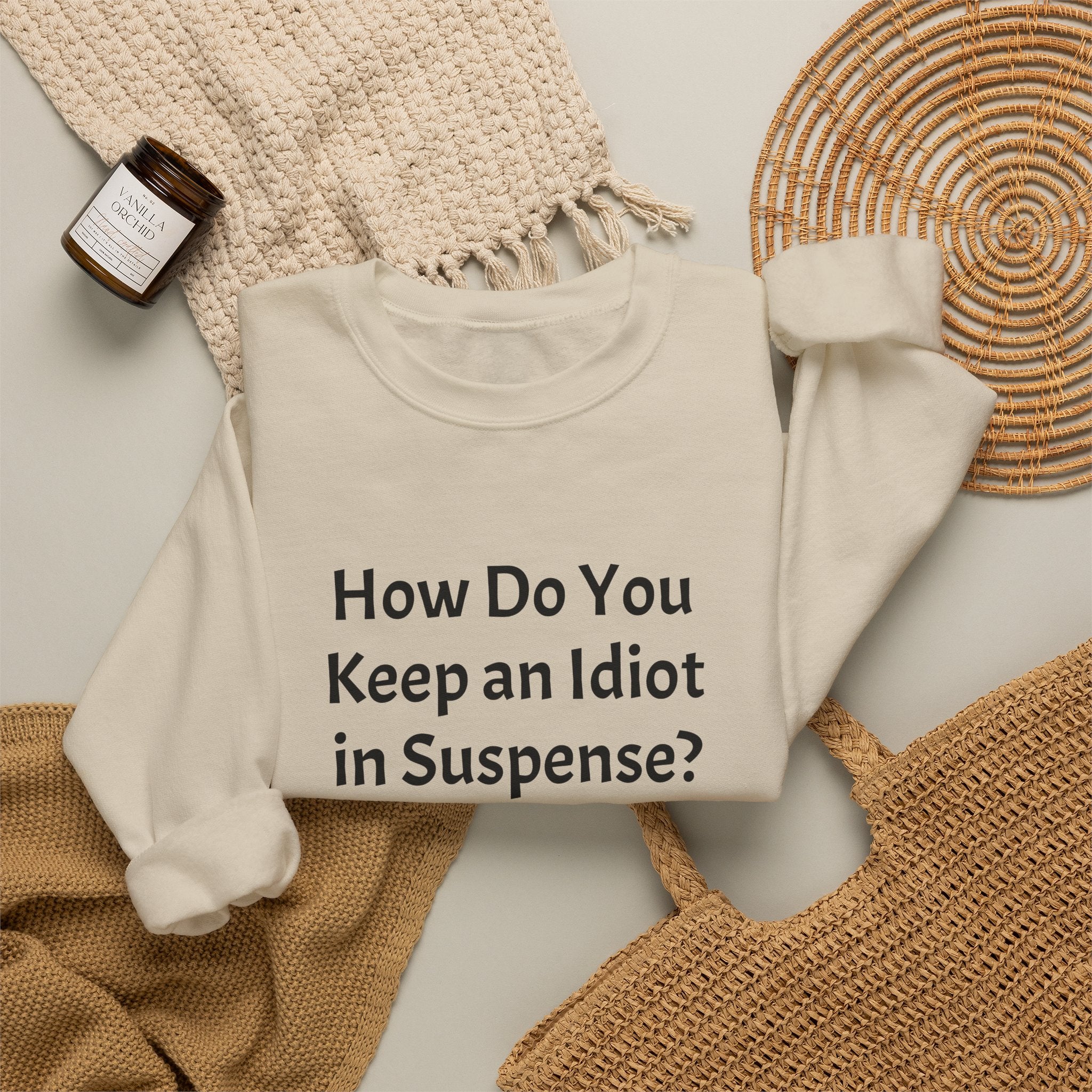 Crewneck Sweatshirt — “How Do You Keep an Idiot in Suspense?” Funny Quote Pullover