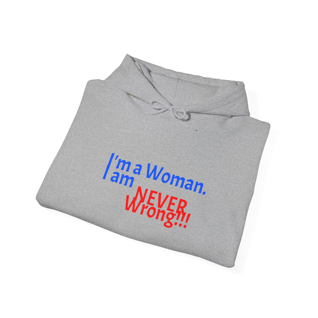 Hoodie — "I'm a Woman. I am NEVER wrong!!!" Funny Feminist Graphic Hoodie