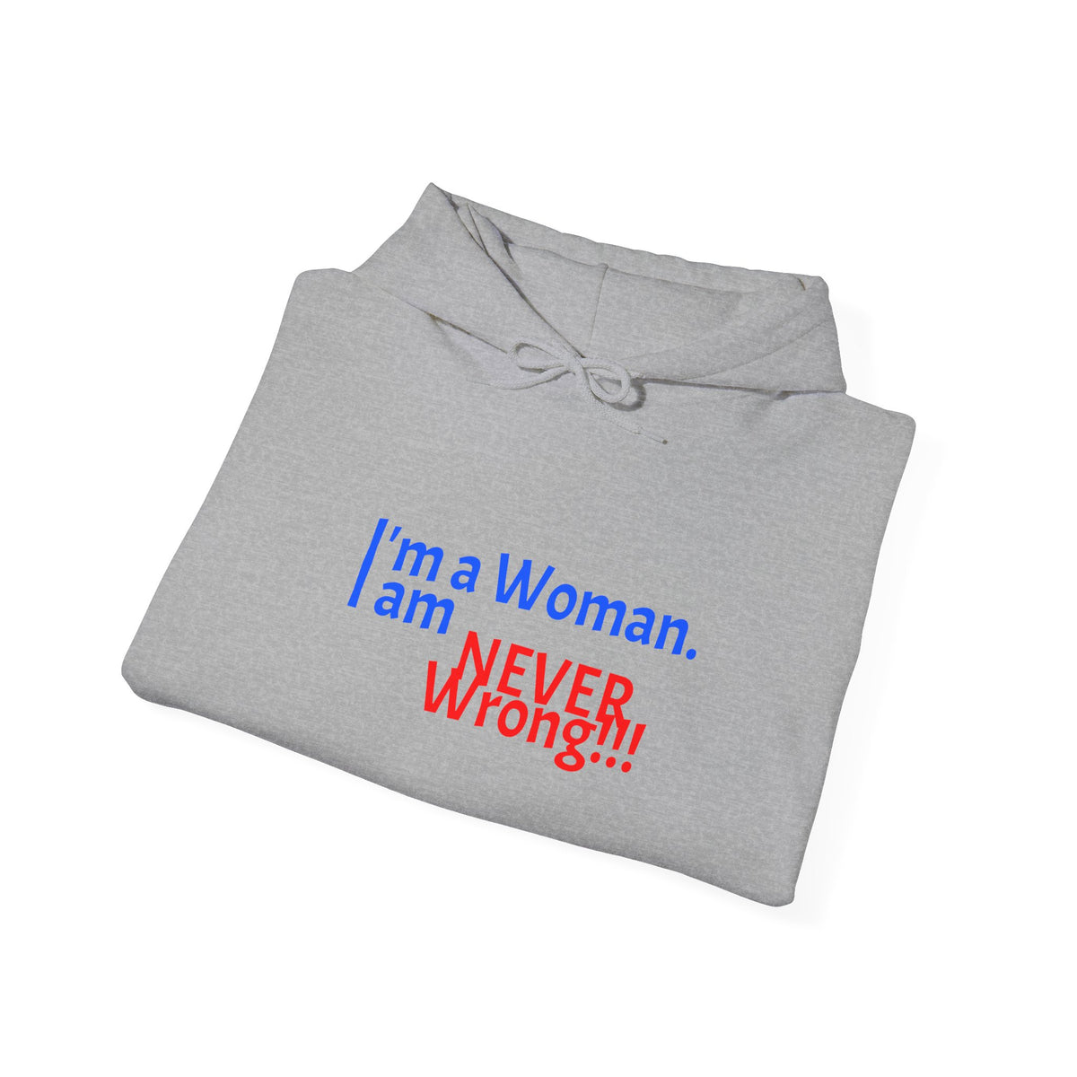 Hoodie — "I'm a Woman. I am NEVER wrong!!!" Funny Feminist Graphic Hoodie
