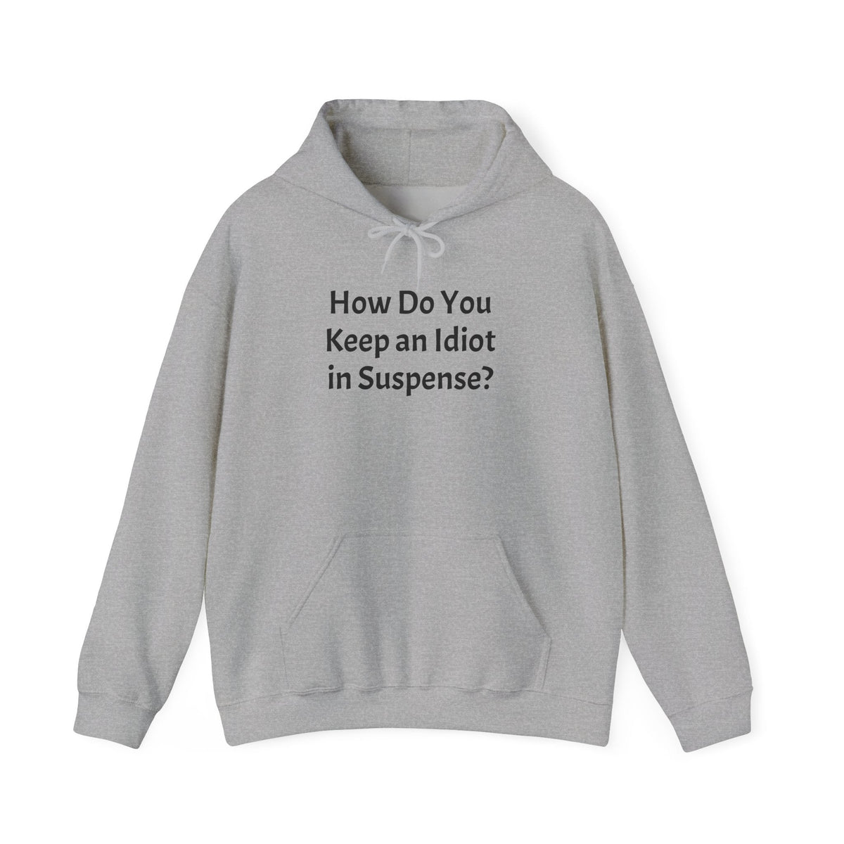 Funny "How Do You Keep an Idiot in Suspense?" Hoodie - Humorous Quote Pullover