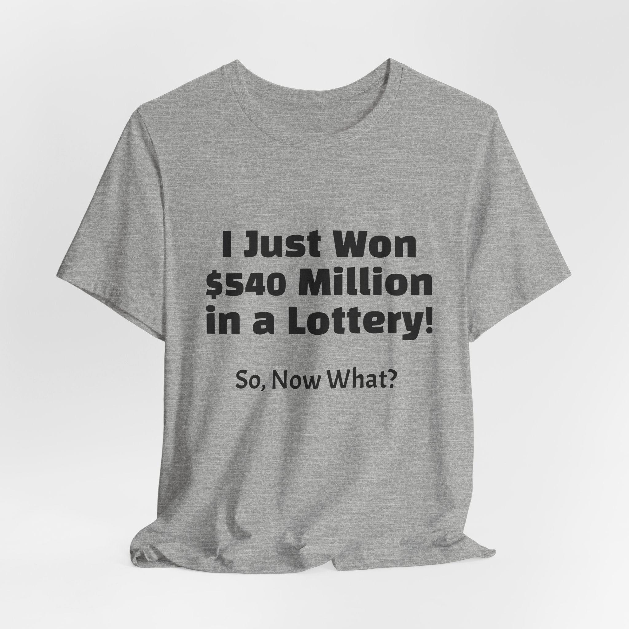 Lottery Winner T‑Shirt — "I Just Won 540 Million in a Lottery! So, Now What?"