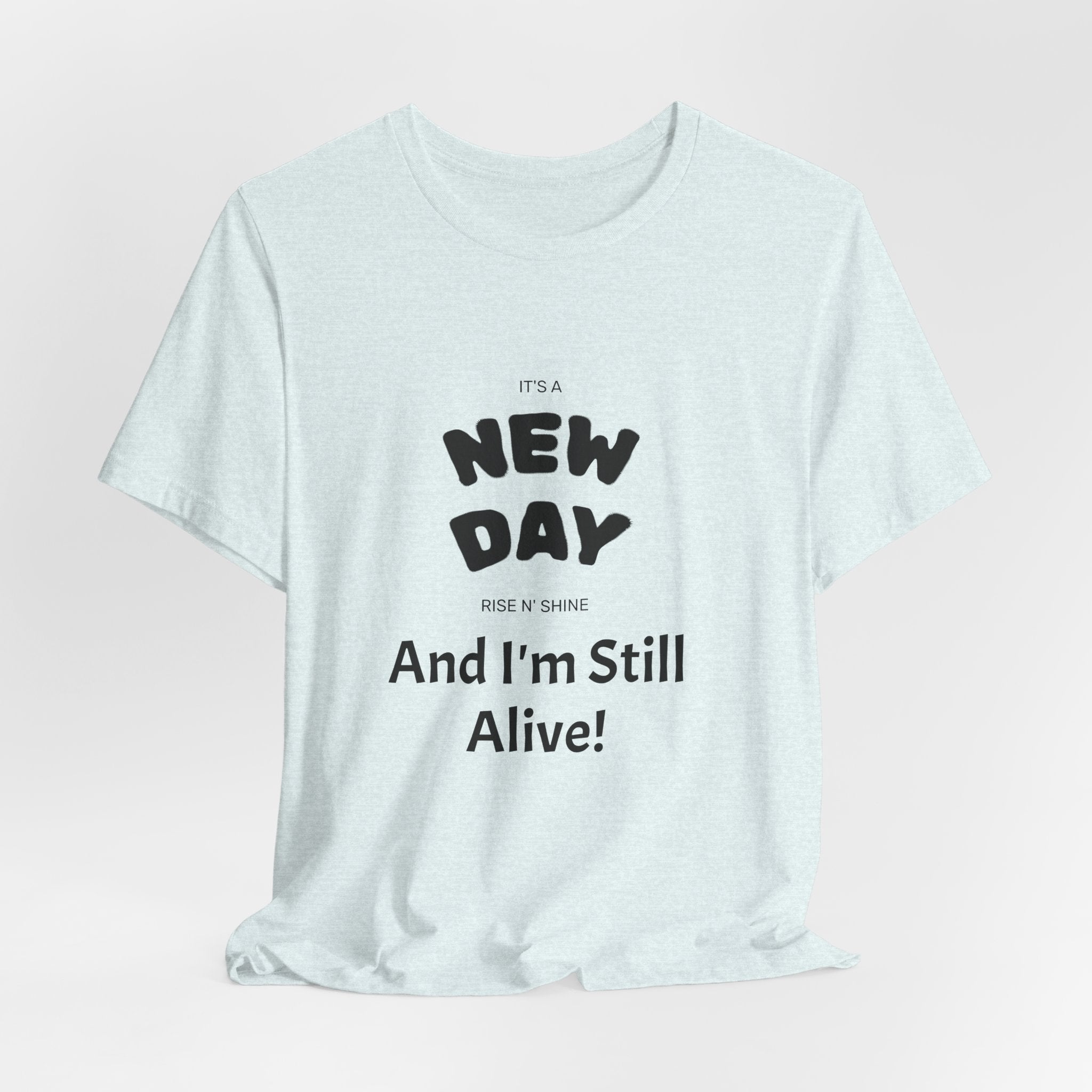 New Day Tee — "And I'm Still Alive" Inspirational Graphic T-Shirt
