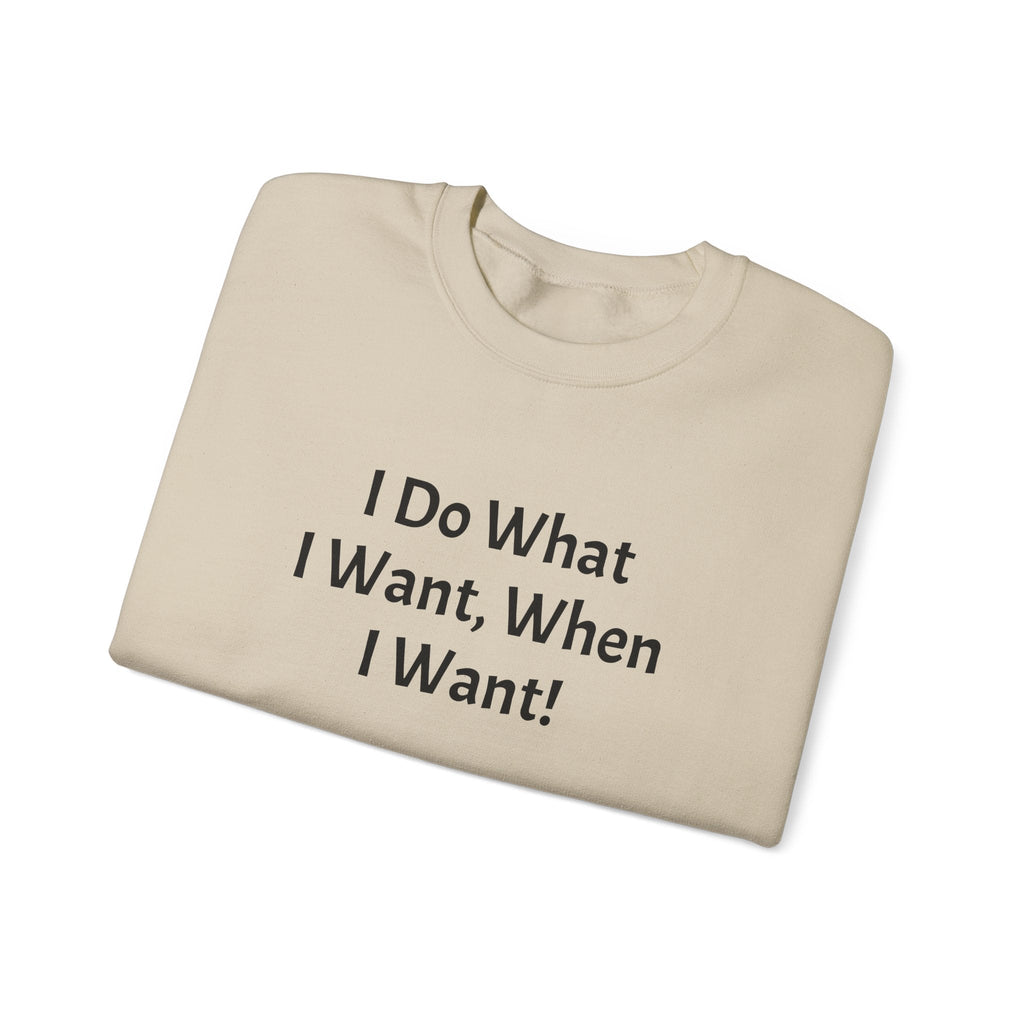 Crewneck Sweatshirt — "I Do What I Want, When I Want!" Minimalist Statement Pullover