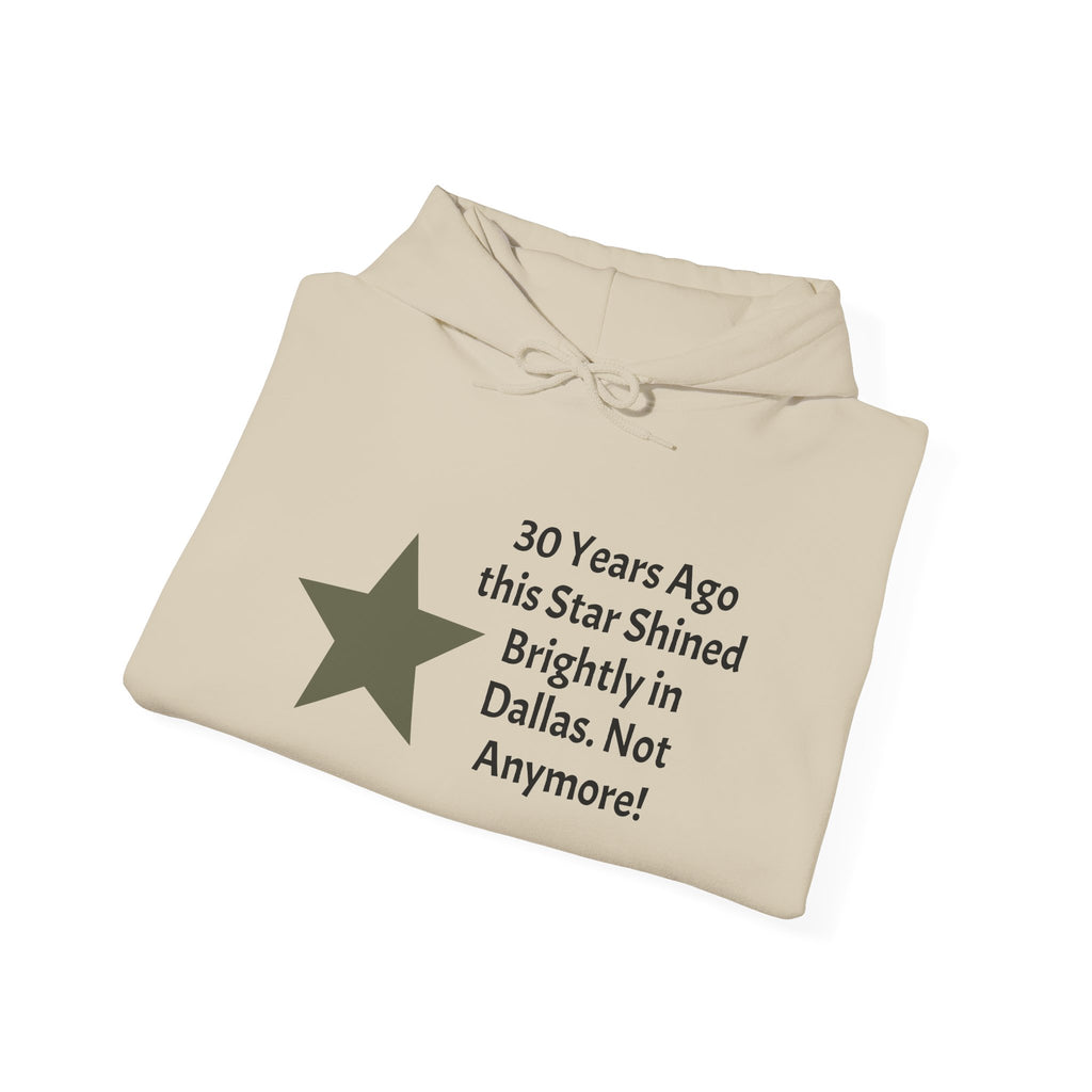 Star of Dallas Hoodie — "30 Years Ago this Star Shined Brightly in Dallas. Not Anymore!"