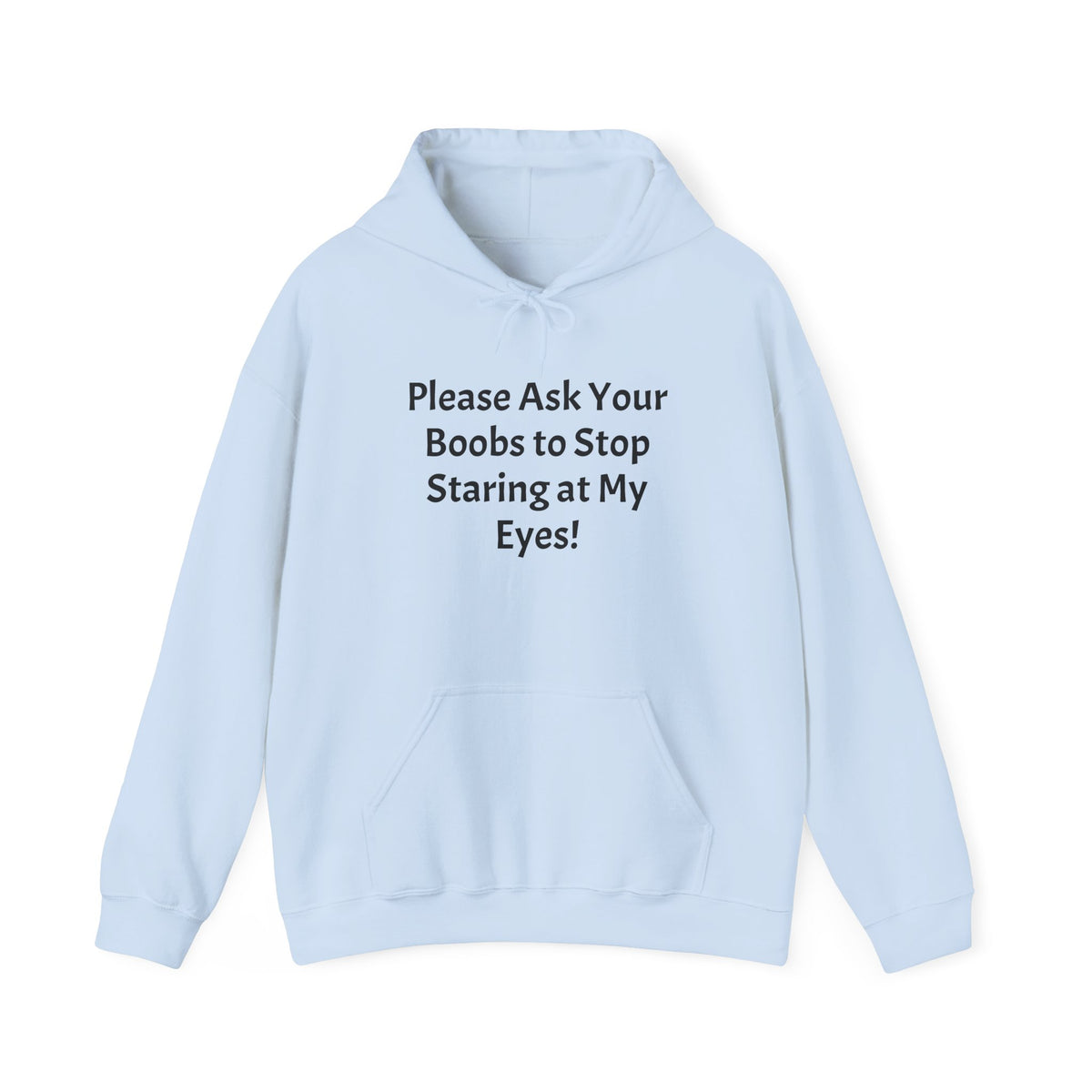 Hoodie — "Please Ask Your Boobs to Stop Staring at My Eyes!" Funny Statement Pullover
