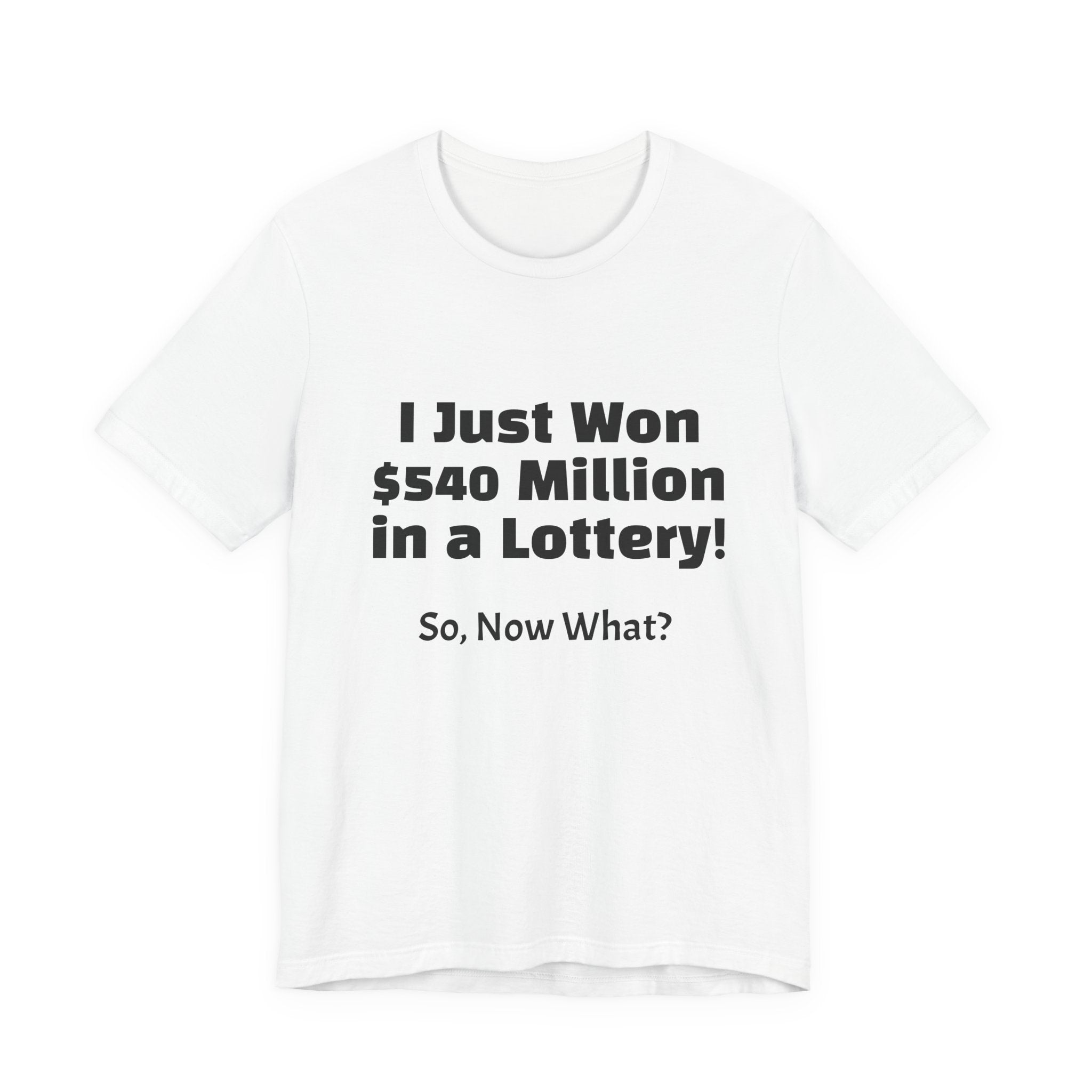 Lottery Winner T‑Shirt — "I Just Won 540 Million in a Lottery! So, Now What?"