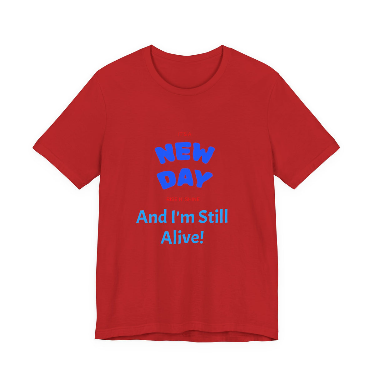 New Day Tee — "And I'm Still Alive" Inspirational Graphic T-Shirt