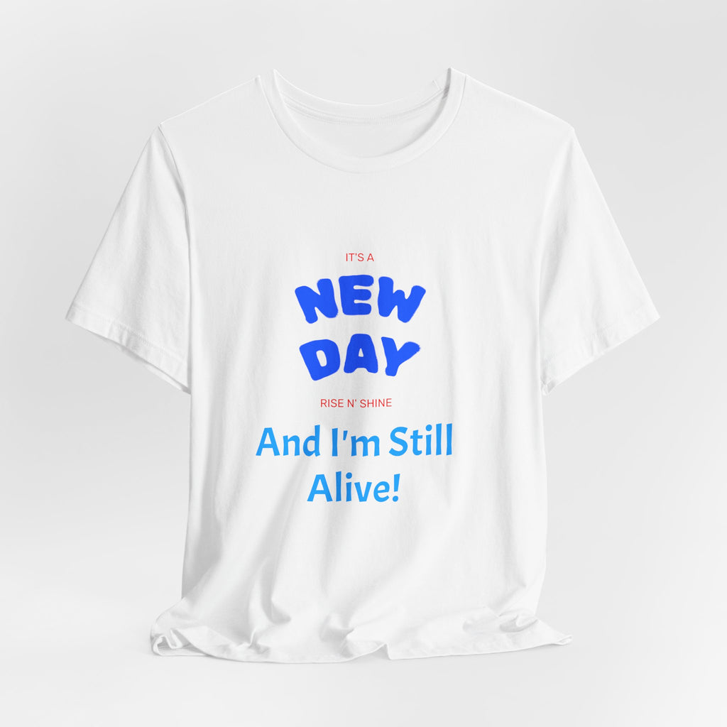 New Day Tee — "And I'm Still Alive" Inspirational Graphic T-Shirt