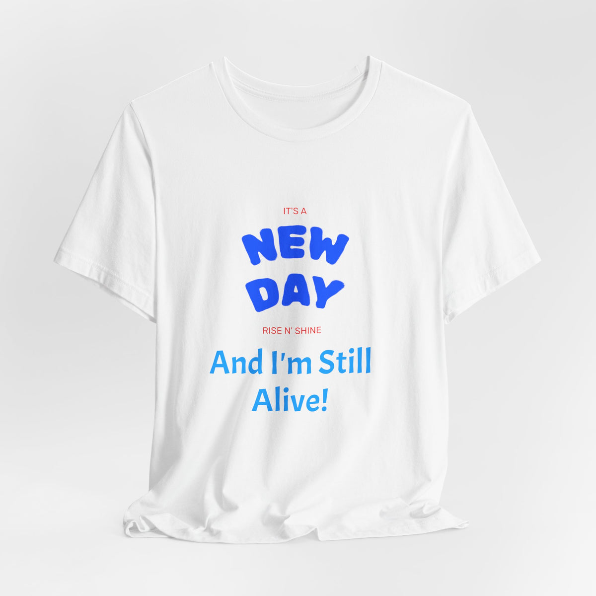 New Day Tee — "And I'm Still Alive" Inspirational Graphic T-Shirt