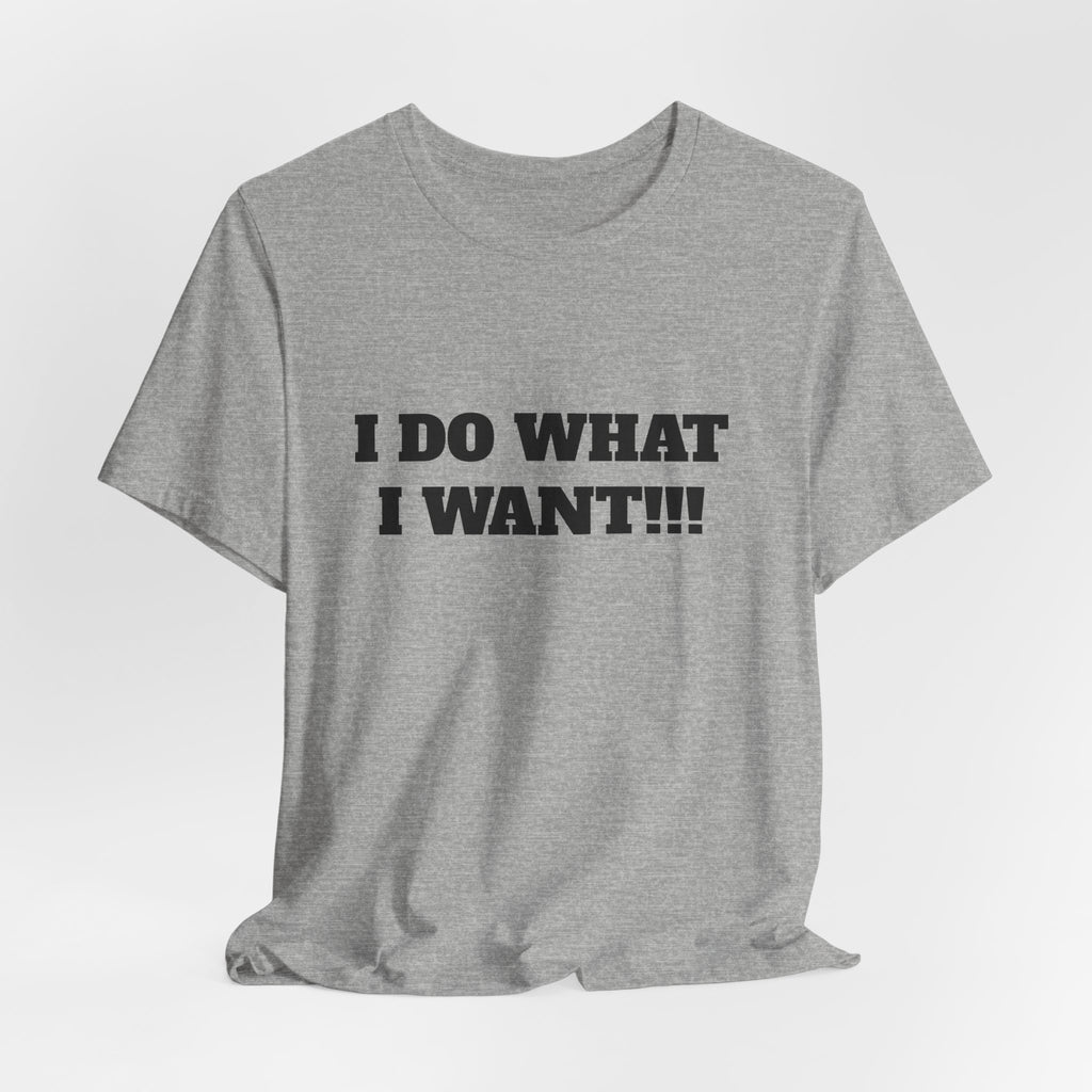 I Do What I Want Tee — Bold Statement Graphic T‑Shirt