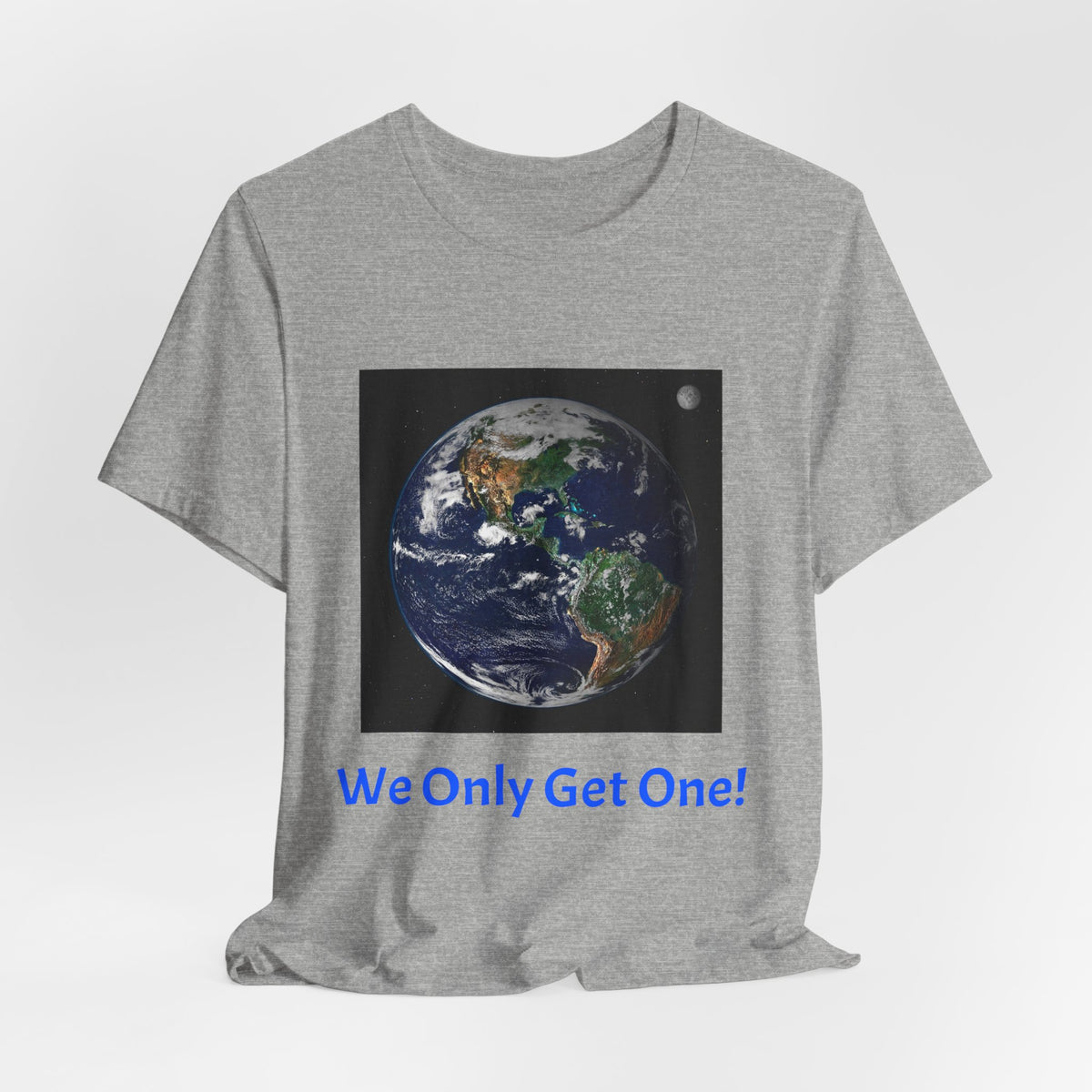 We Only Get One Earth Tee — Earth Day Environmental Awareness T-Shirt