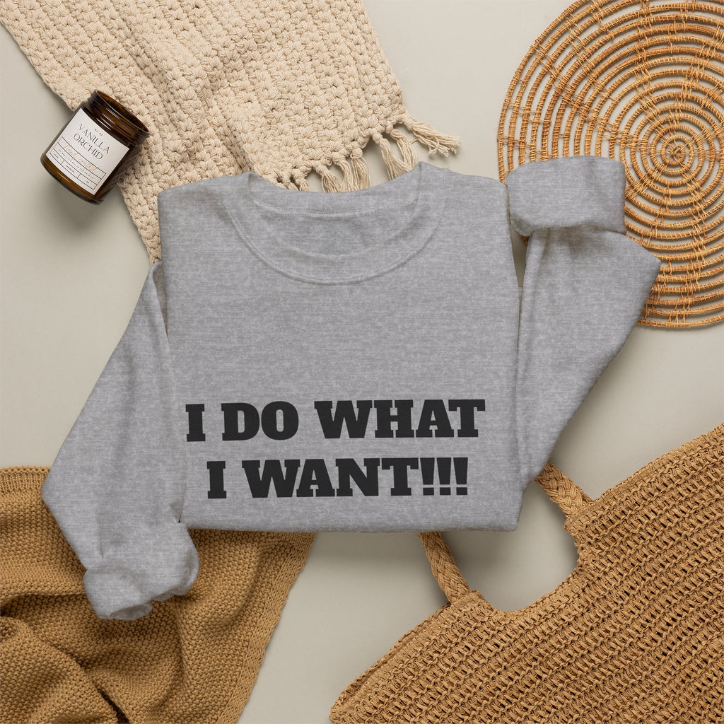 I Do What I Want Crewneck Sweatshirt – Bold Text Statement Pullover