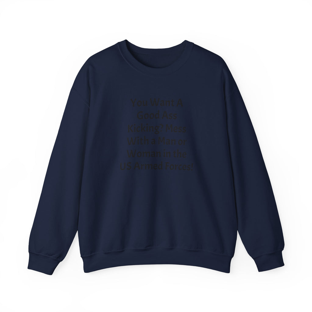 Military Pride Crewneck Sweatshirt — "You Want A Good Ass Kicking?..." Statement Pullover
