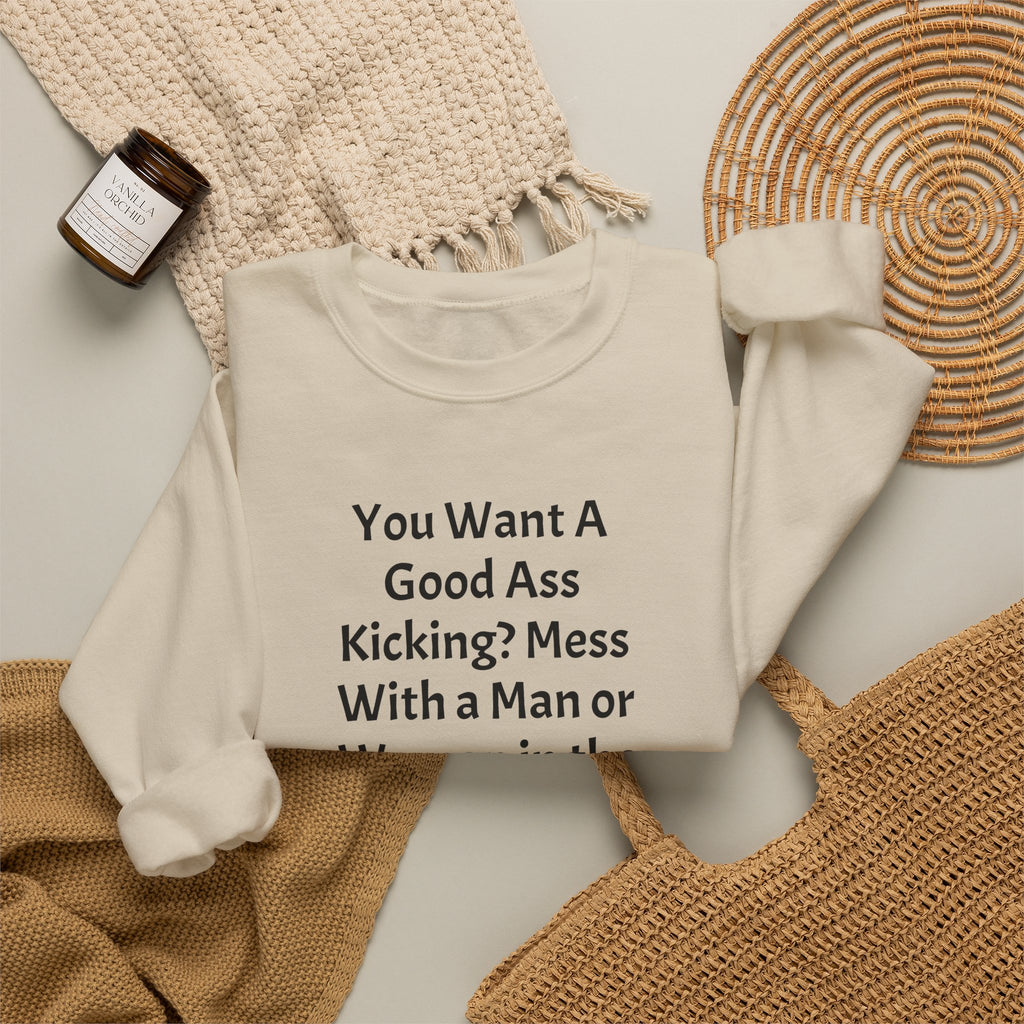 Military Pride Crewneck Sweatshirt — "You Want A Good Ass Kicking?..." Statement Pullover