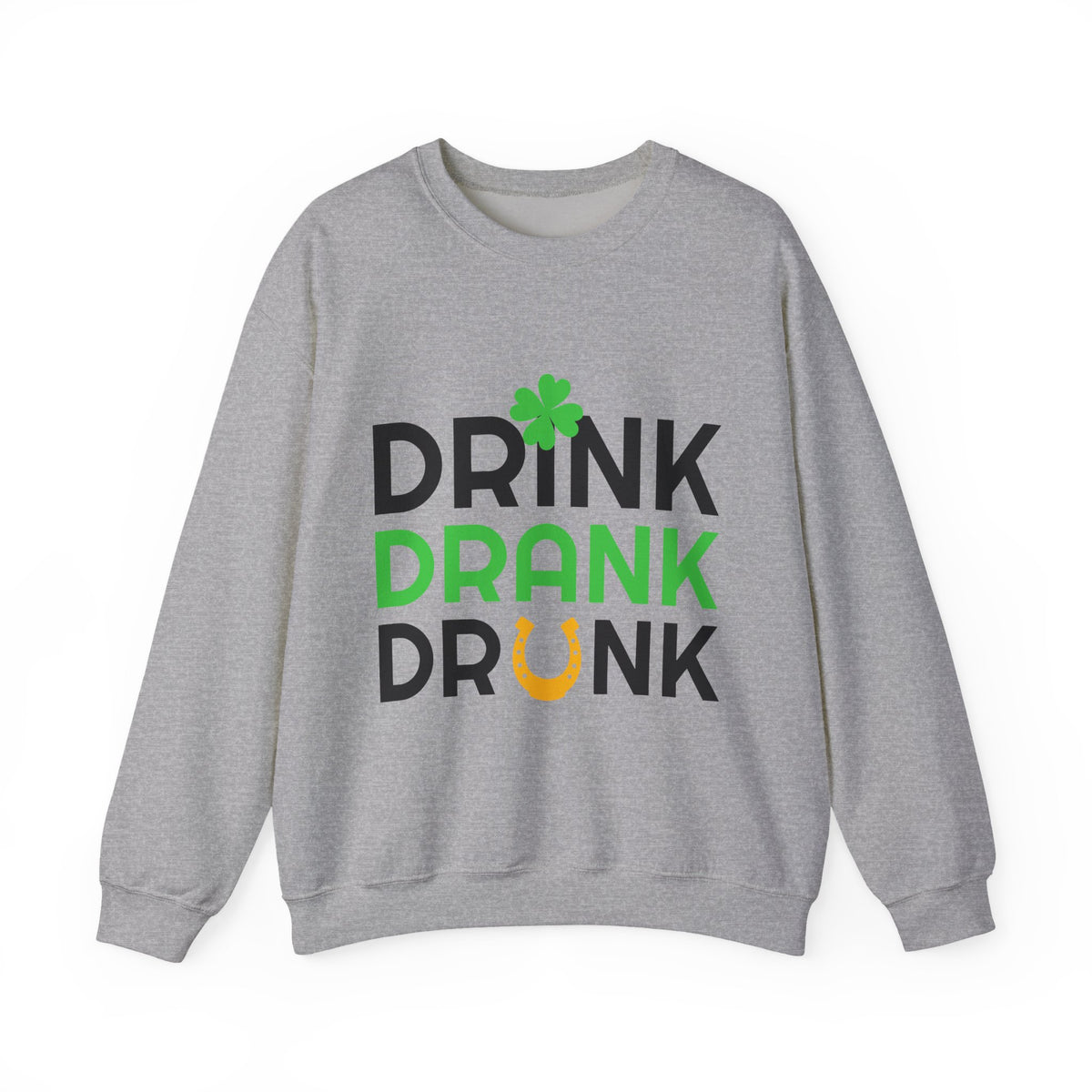 St. Patrick's Day Drink Drank Drunk Sweatshirt