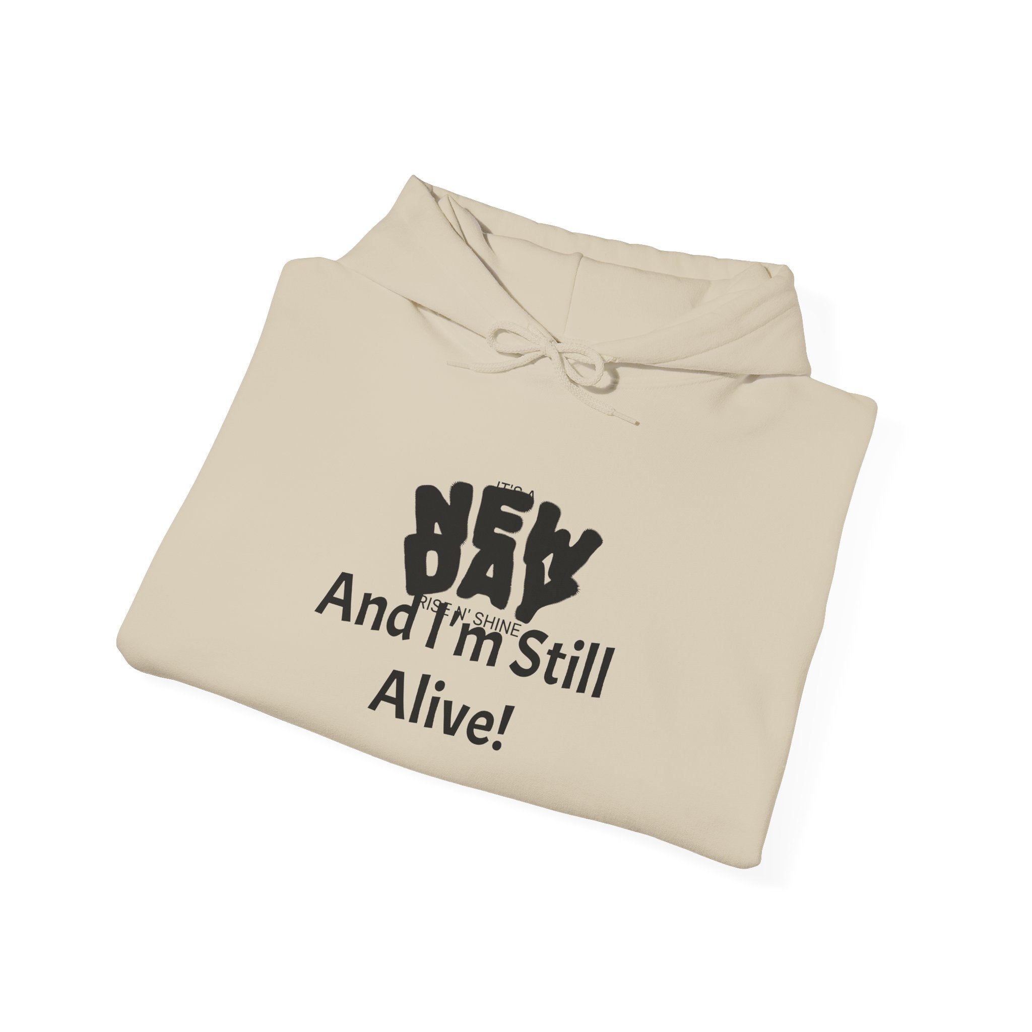 Hoodie — "New Day and I'm Still Alive!" Inspirational Graphic Hoodie