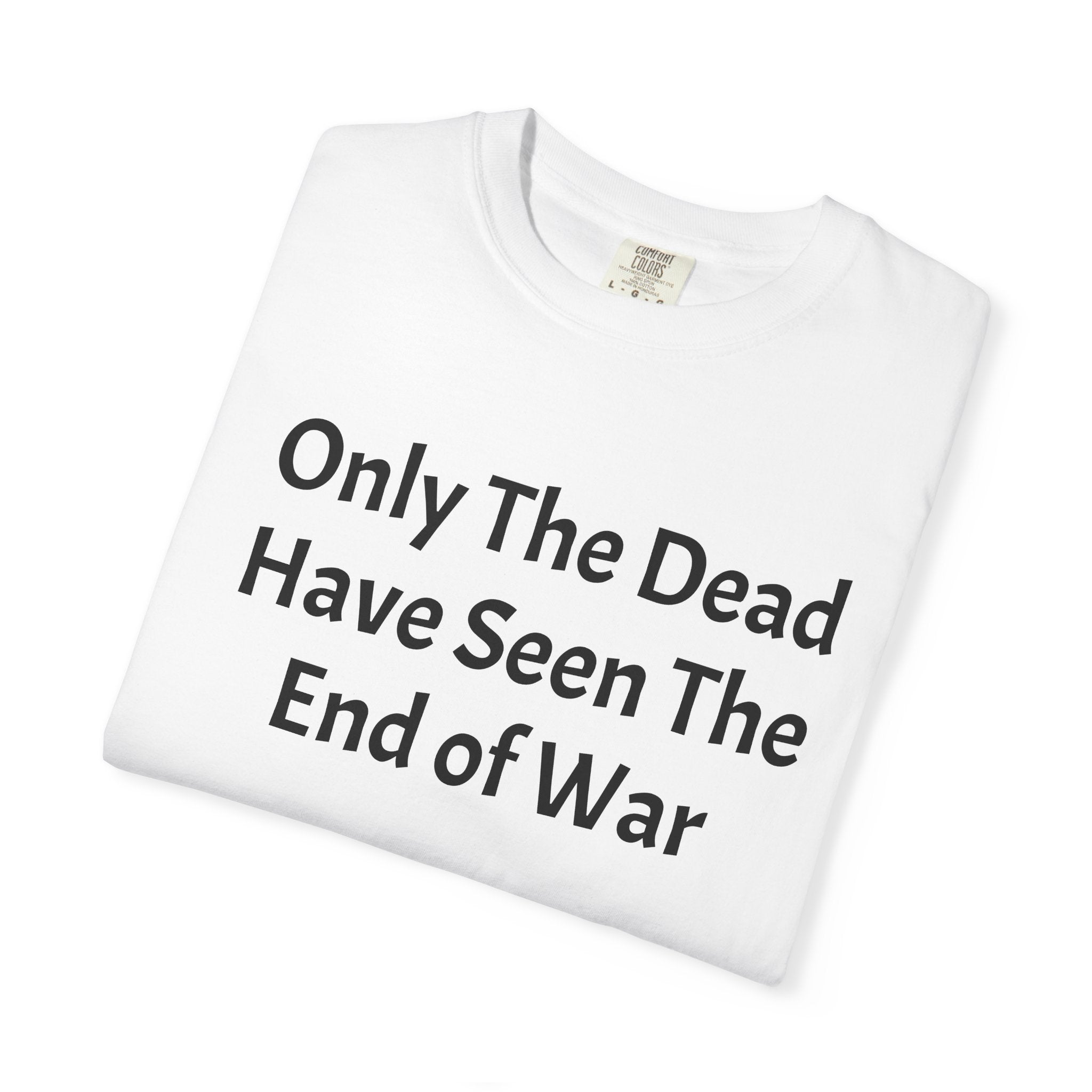 T-Shirt — "Only The Dead Have Seen The End Of War" Quote Tee