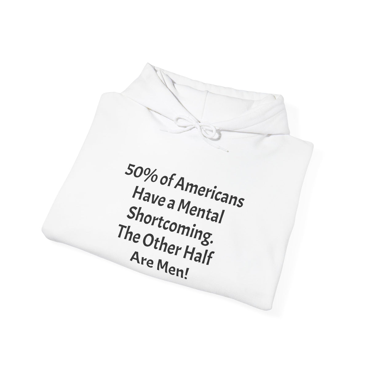 Funny Quote Hoodie — “Have a Mental Shortcoming, The Other Half Are Men!” Crewneck Hoodie