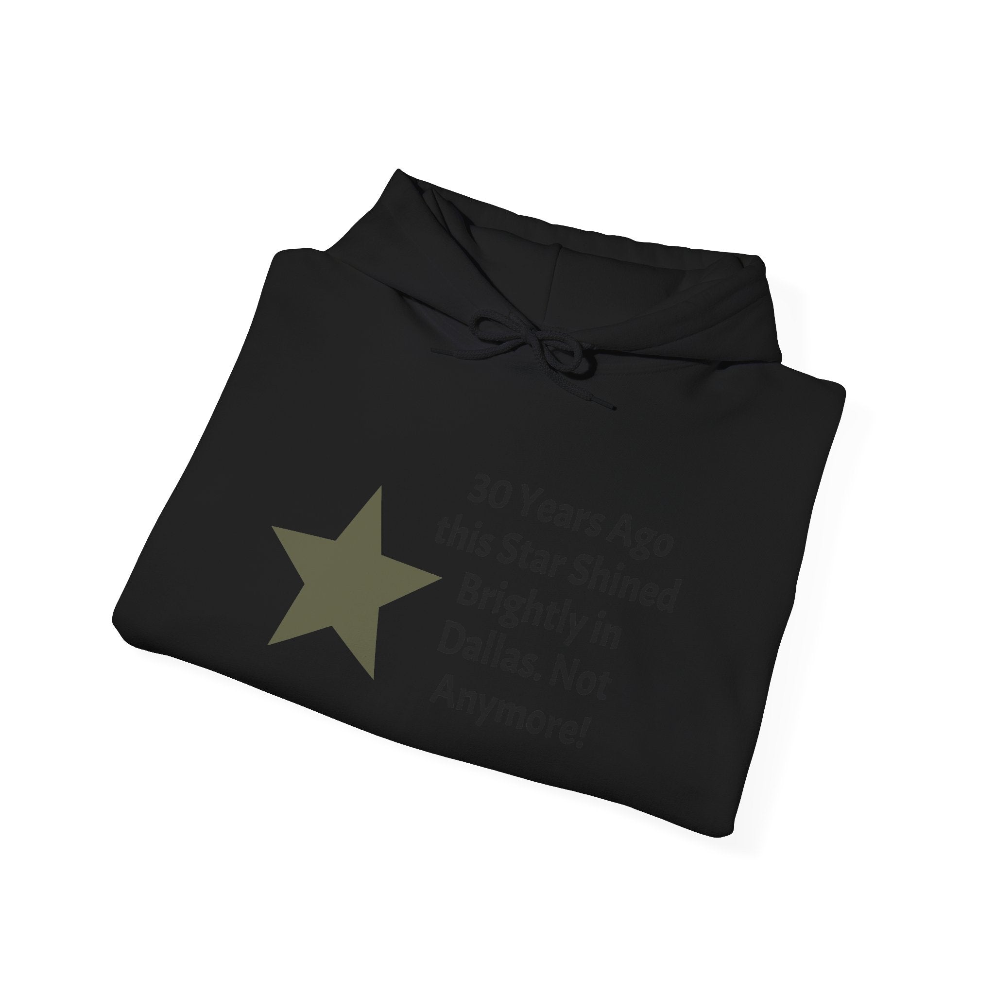 Star of Dallas Hoodie — "30 Years Ago this Star Shined Brightly in Dallas. Not Anymore!"