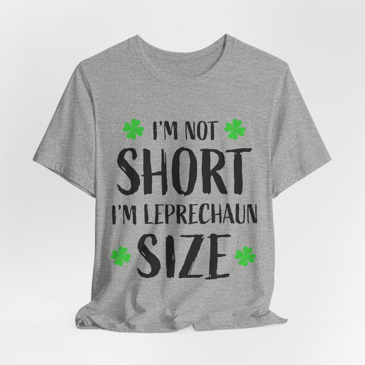 I'm Not Short I'm Leprechaun Size T-Shirt — St. Patrick's Day Funny Tee