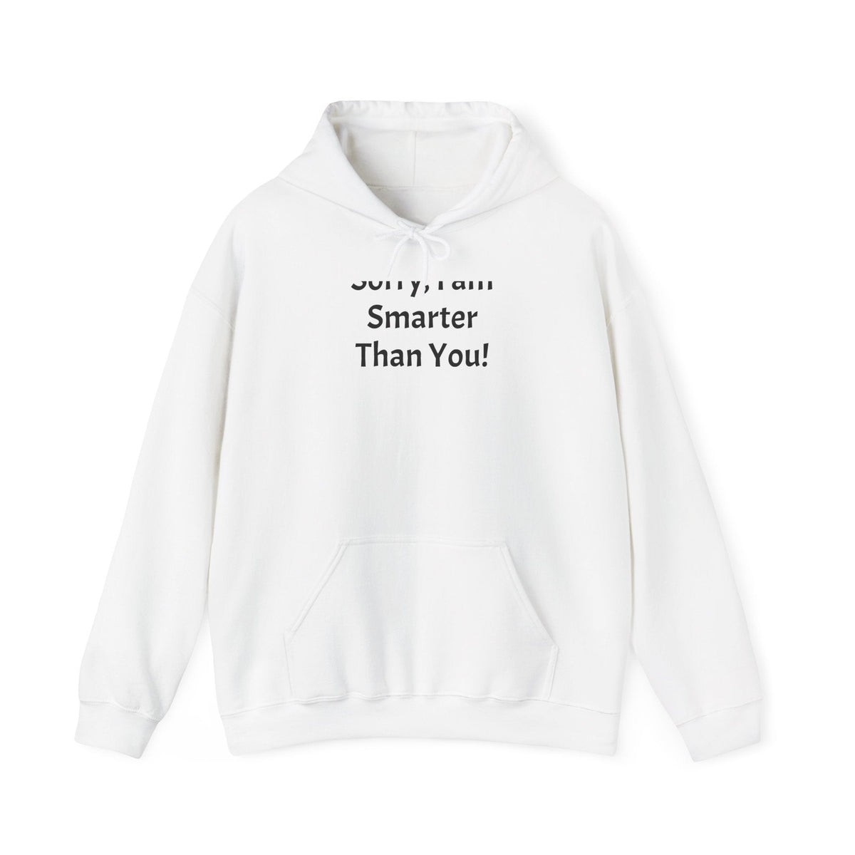 Hoodie — “Sorry, I am Smarter Than You!” Funny Sarcastic Pullover