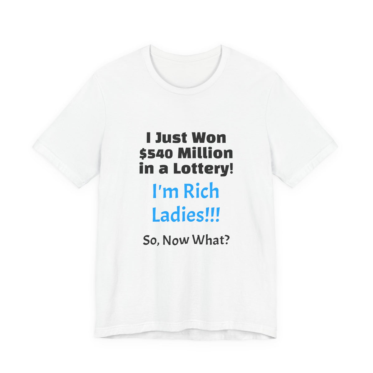 Lottery Winner T‑Shirt — "I Just Won 540 Million in a Lottery! So, Now What?"