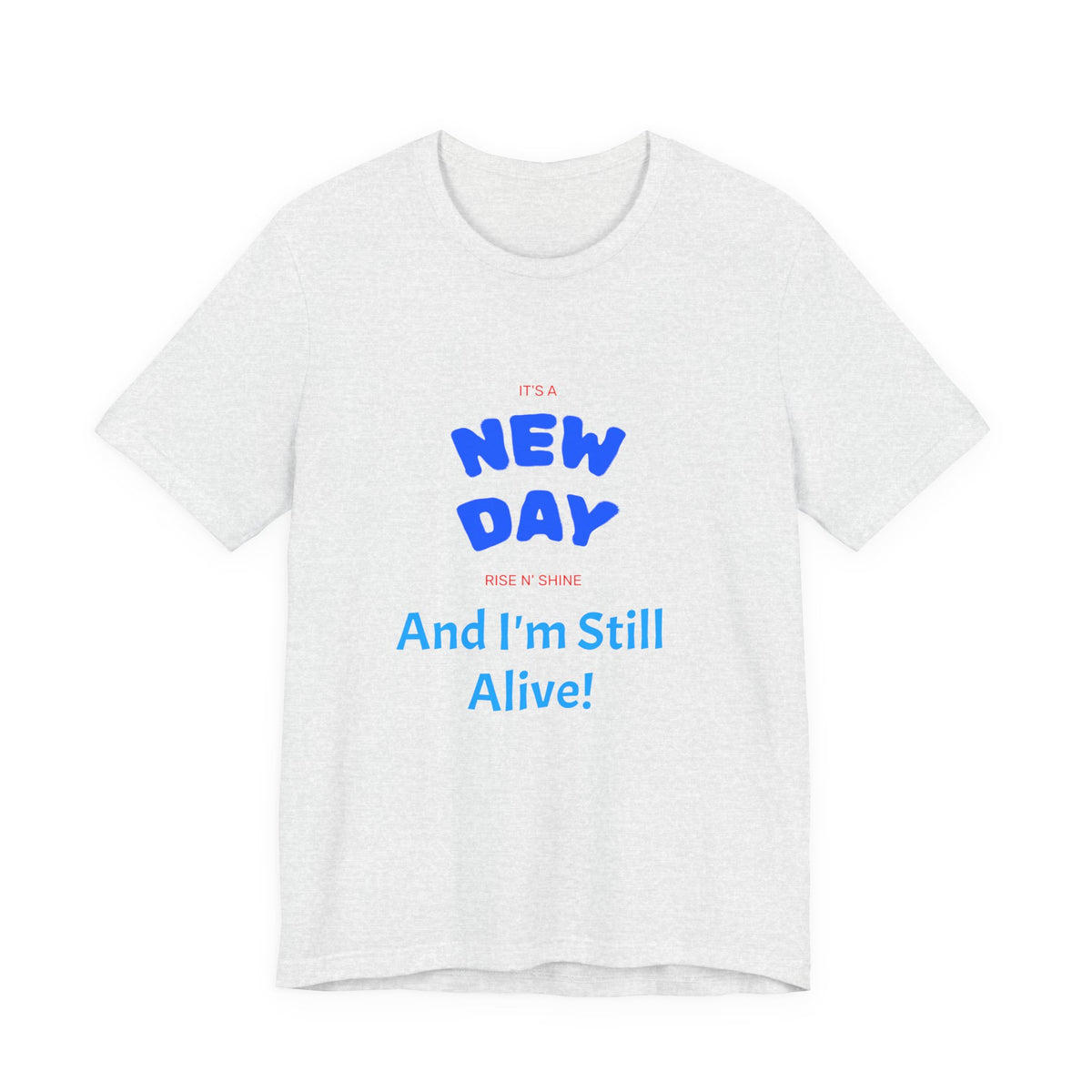 New Day Tee — "And I'm Still Alive" Inspirational Graphic T-Shirt