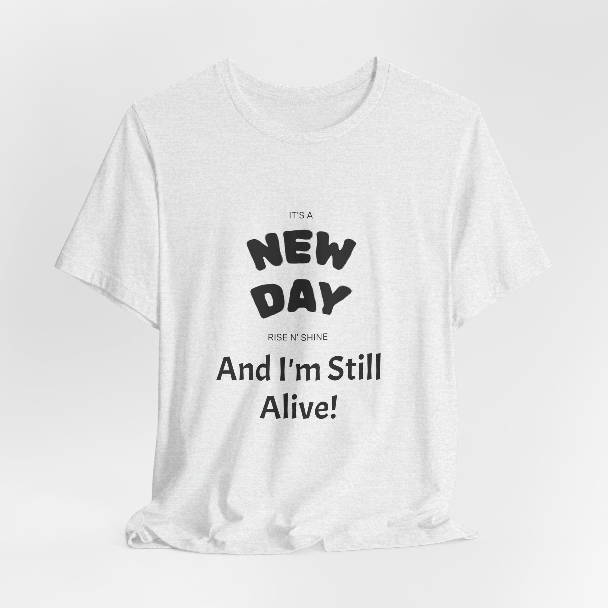 New Day Tee — "And I'm Still Alive" Inspirational Graphic T-Shirt