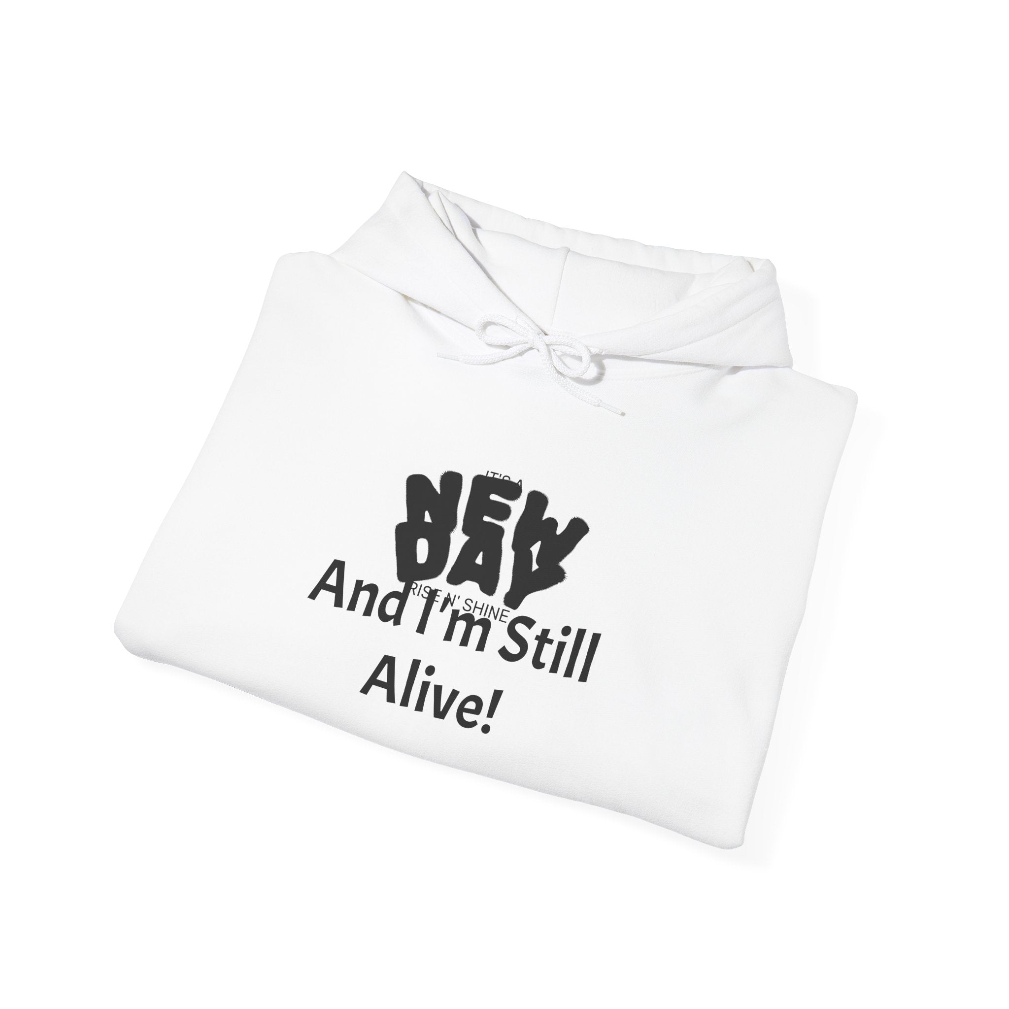 Hoodie — "New Day and I'm Still Alive!" Inspirational Graphic Hoodie