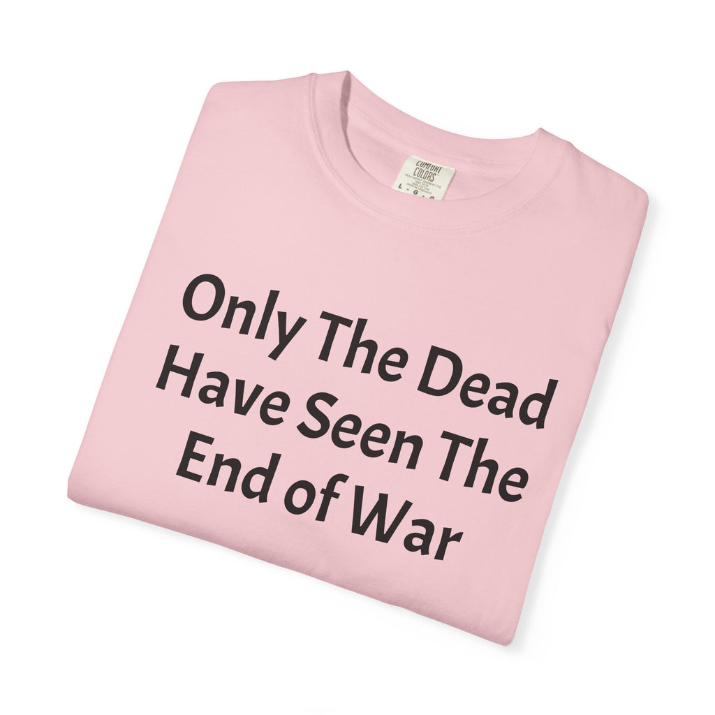 T-Shirt — "Only The Dead Have Seen The End Of War" Quote Tee