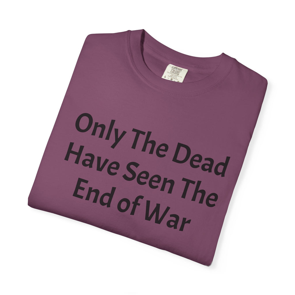 T-Shirt — "Only The Dead Have Seen The End Of War" Quote Tee