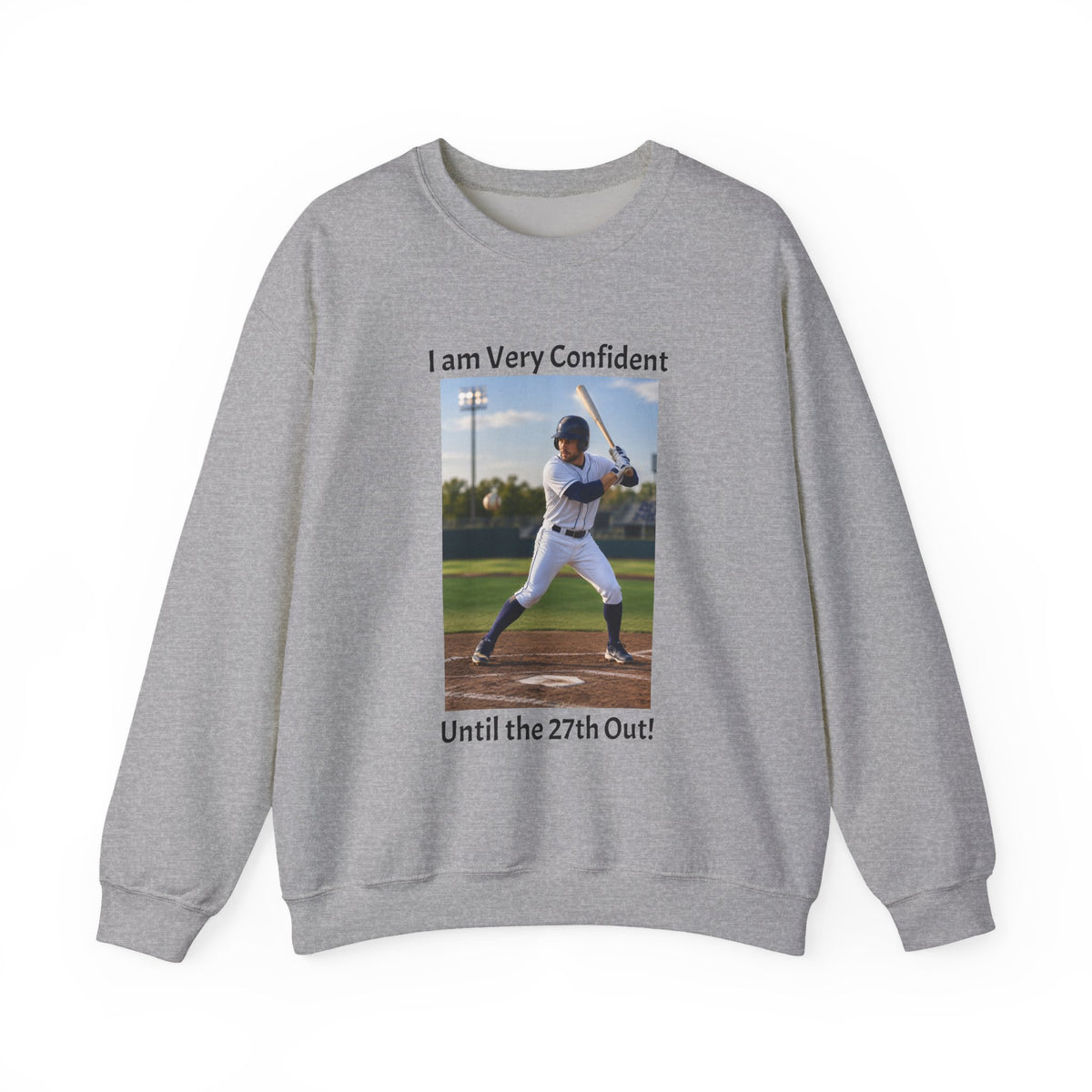 Baseball Photo Crewneck Sweatshirt – "I am Very Confident Until the 27th Out!"
