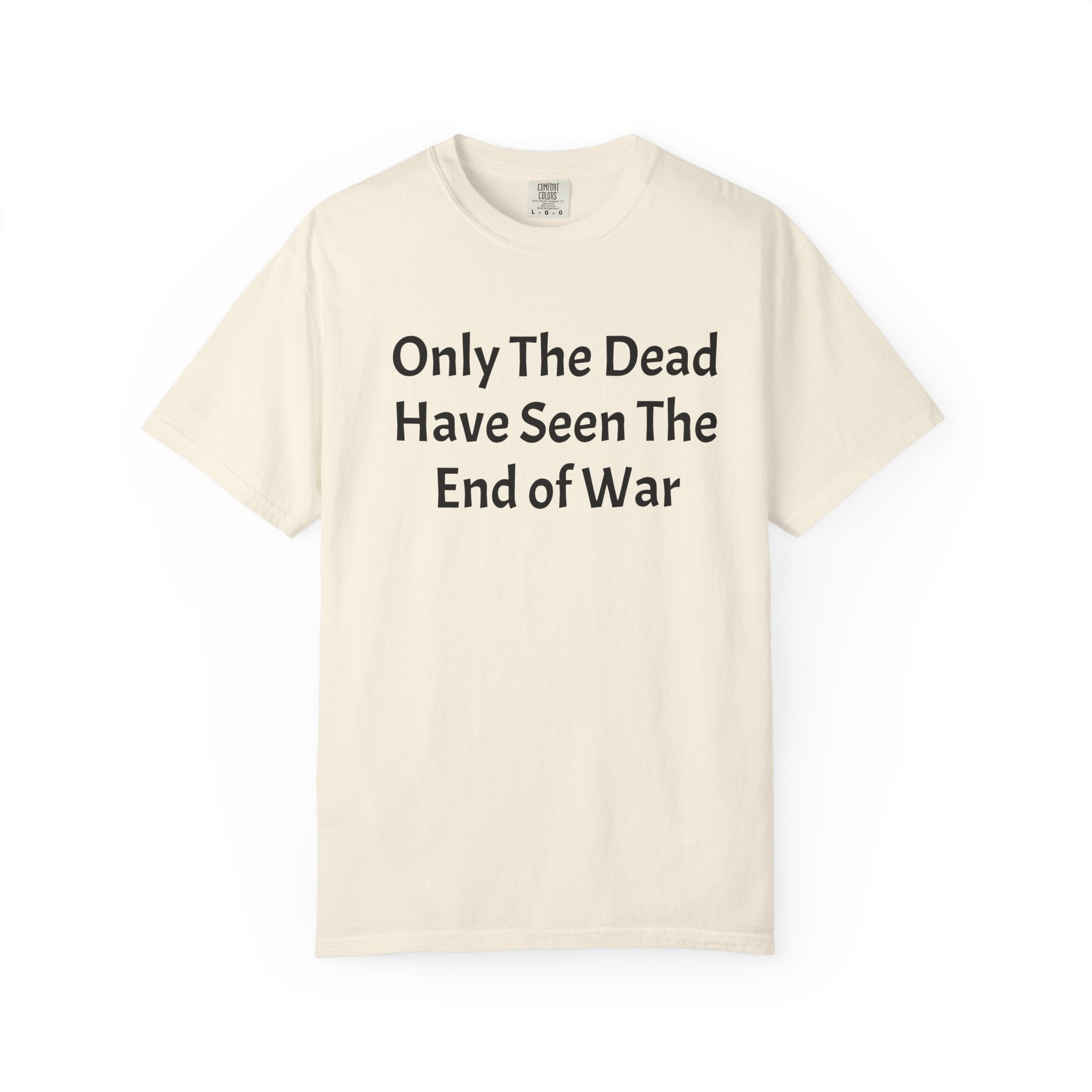 T-Shirt — "Only The Dead Have Seen The End Of War" Quote Tee